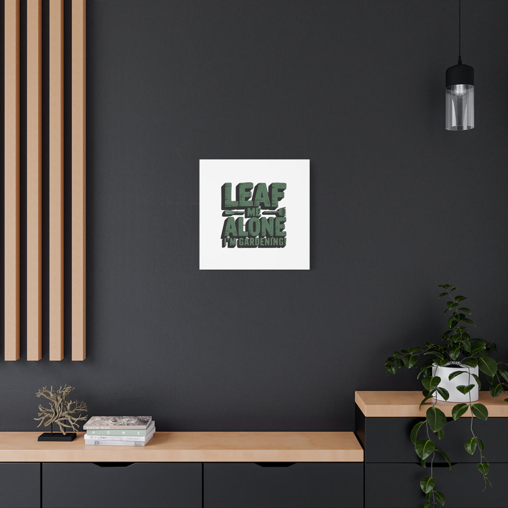 Garden Canvas Wall Art — "Leaf Me Alone, I’m Gardening" Matte Stretched Print
