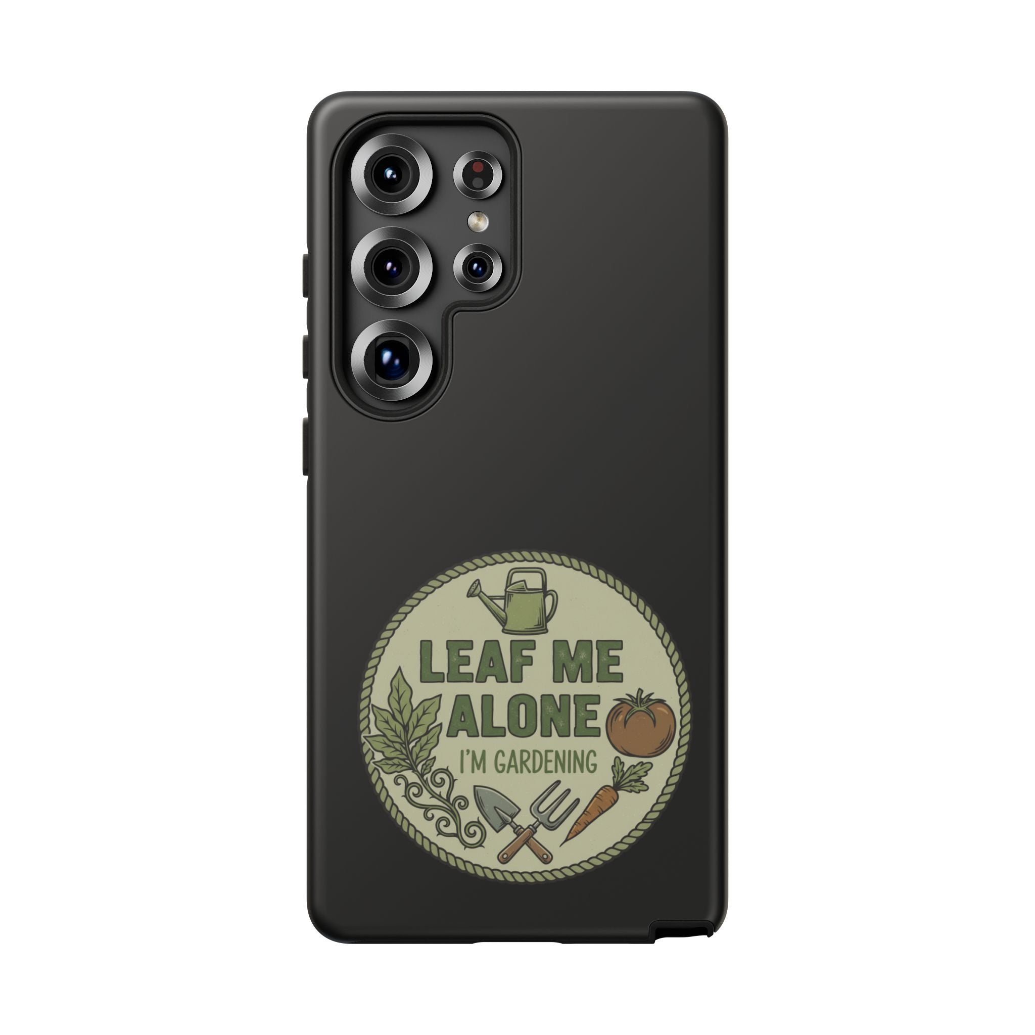 Phone Case - "Leaf Me Alone I'm Gardening" Funny Gardener Protective Tough Case