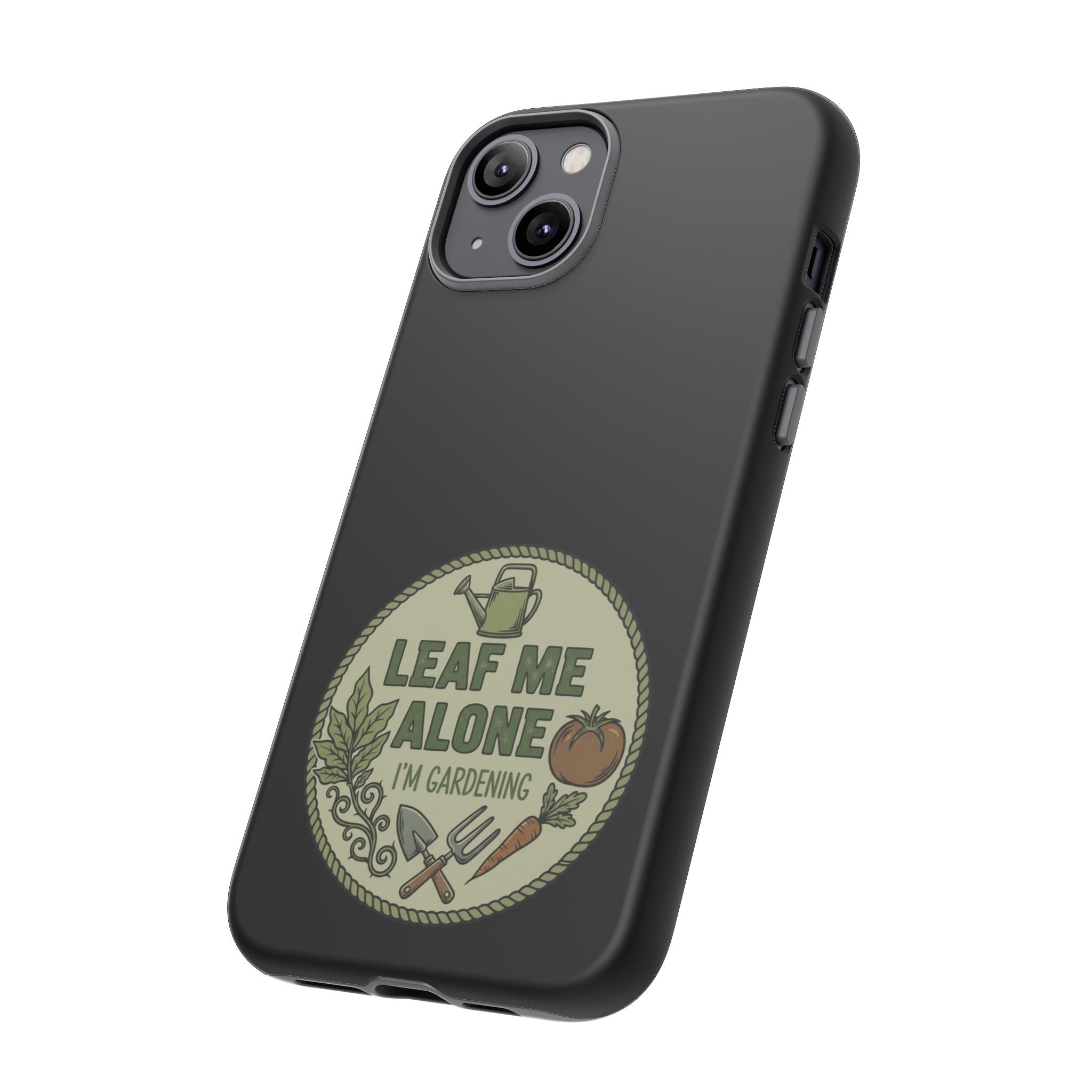 Phone Case - "Leaf Me Alone I'm Gardening" Funny Gardener Protective Tough Case