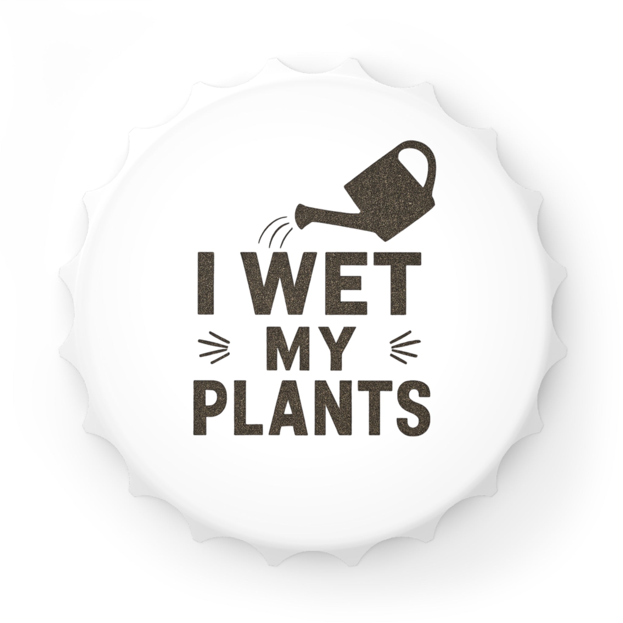 Bottle Opener — "I Wet My Plants" Gardening Humor Magnetic Beer Opener
