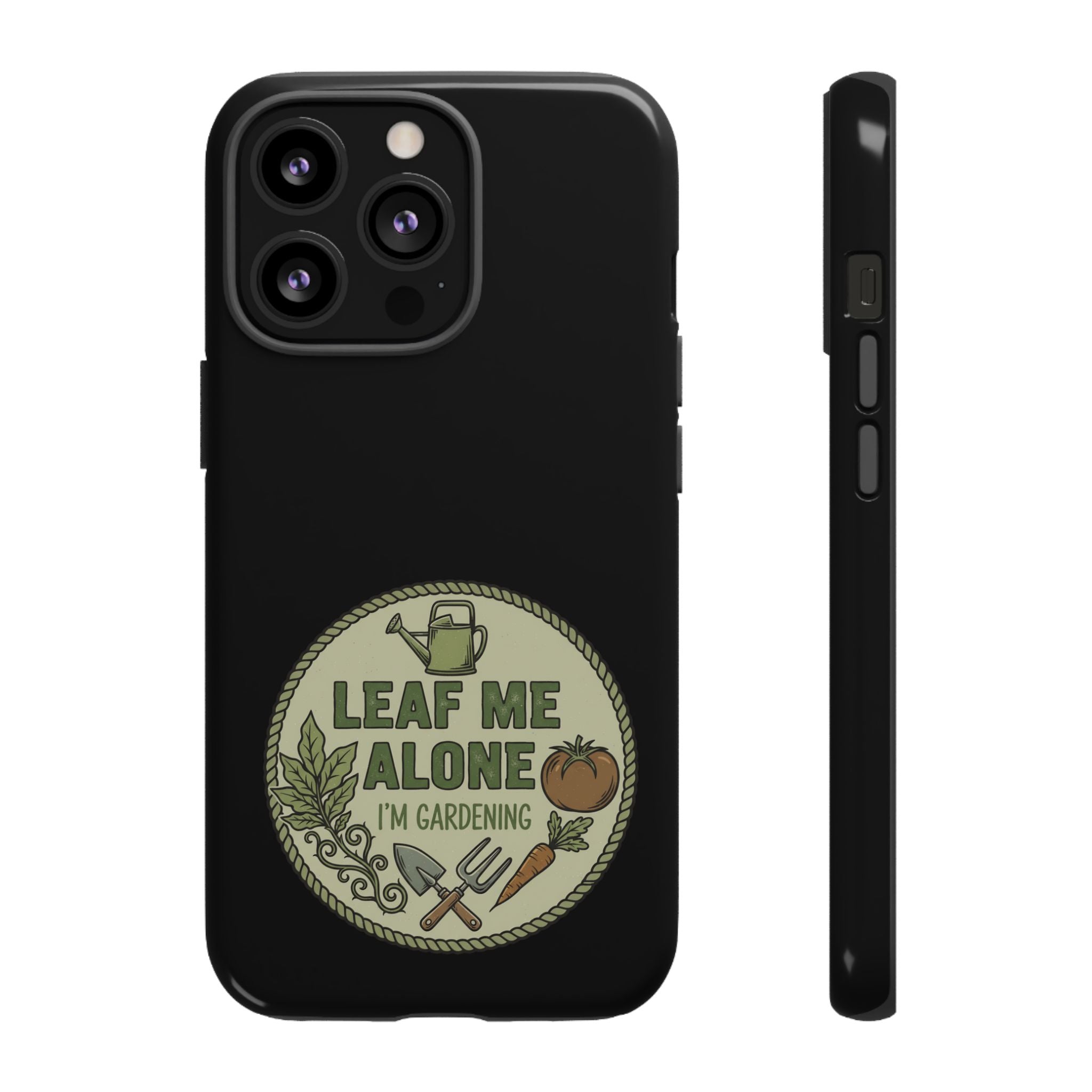 Phone Case - "Leaf Me Alone I'm Gardening" Funny Gardener Protective Tough Case