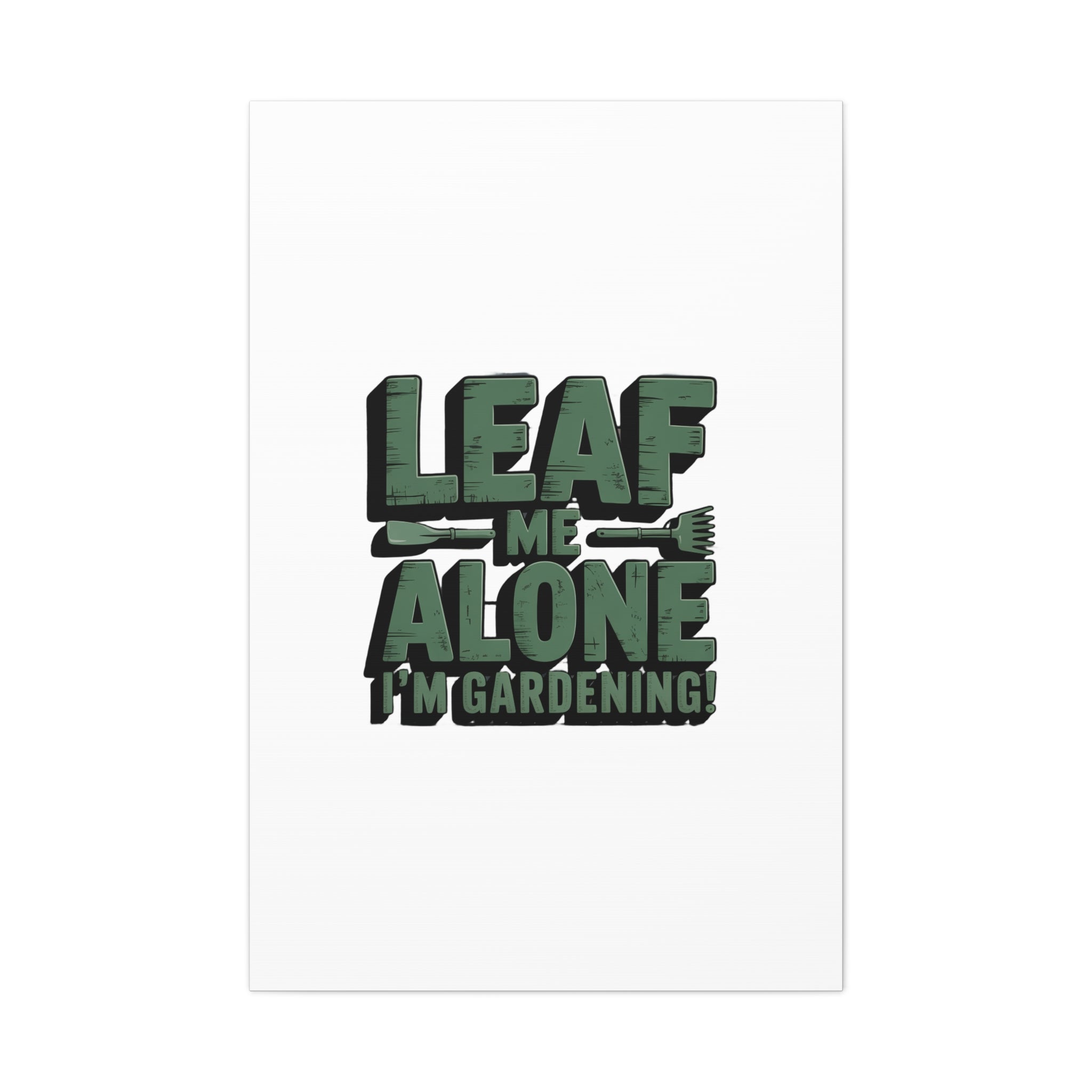 Garden Canvas Wall Art — "Leaf Me Alone, I’m Gardening" Matte Stretched Print