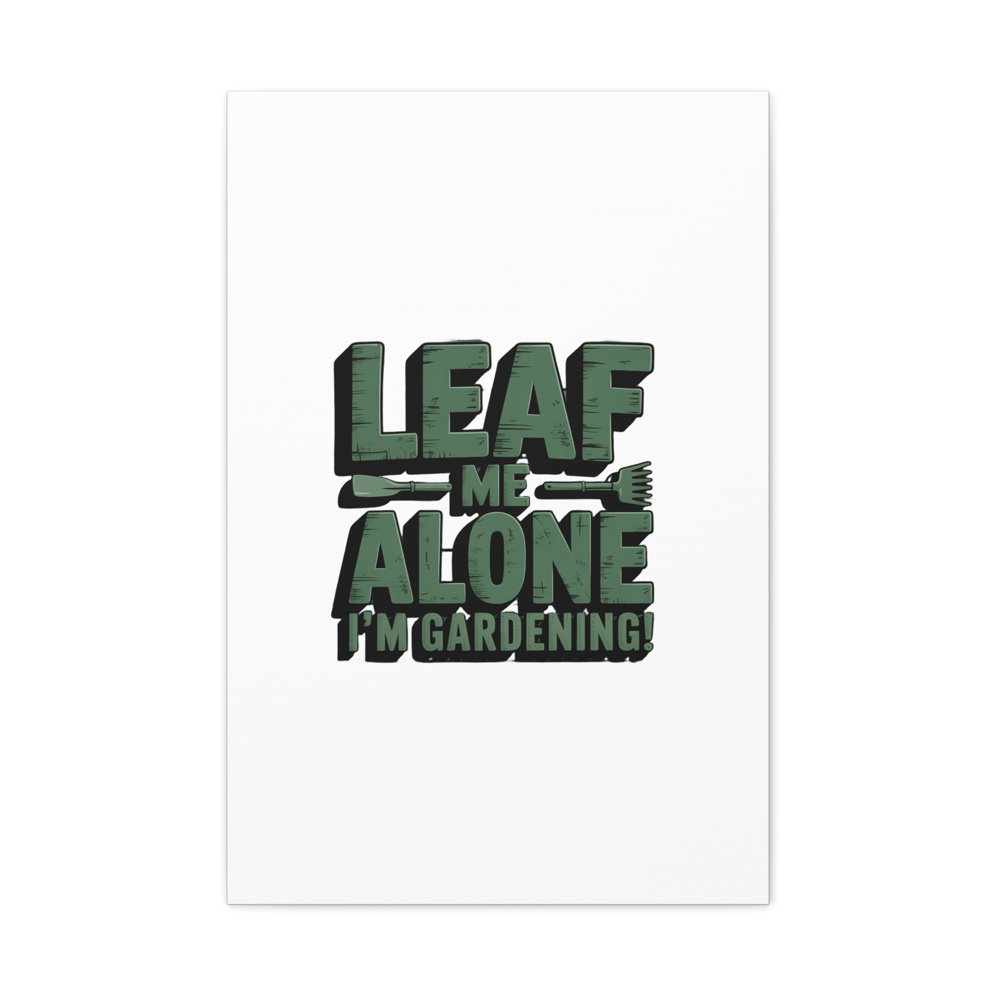 Garden Canvas Wall Art — "Leaf Me Alone, I’m Gardening" Matte Stretched Print