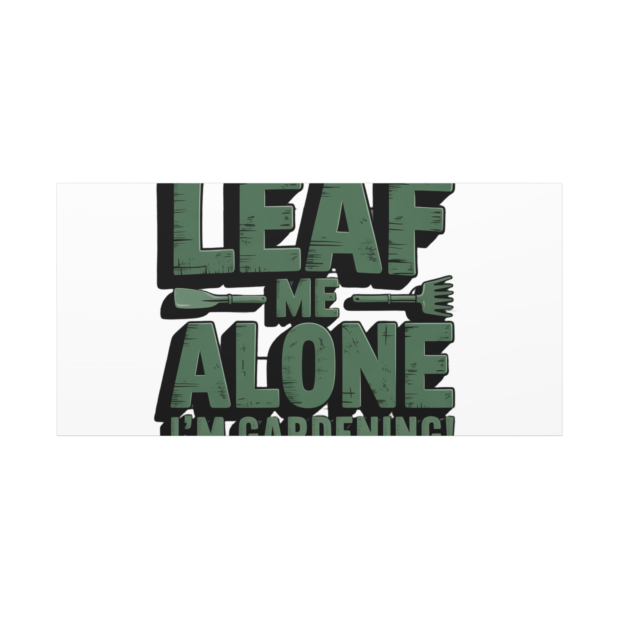 Garden Canvas Wall Art — "Leaf Me Alone, I’m Gardening" Matte Stretched Print