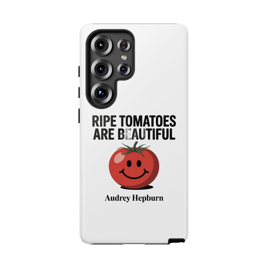 Phone Case — "Ripe Tomatoes Are Beautiful" Audrey Hepburn Quote with Smiling Tomato Graphic