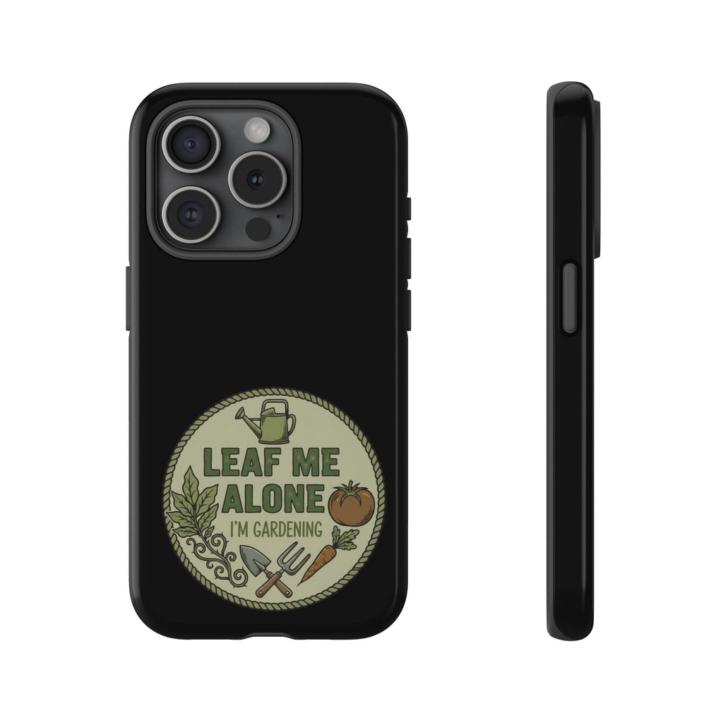 Phone Case - "Leaf Me Alone I'm Gardening" Funny Gardener Protective Tough Case