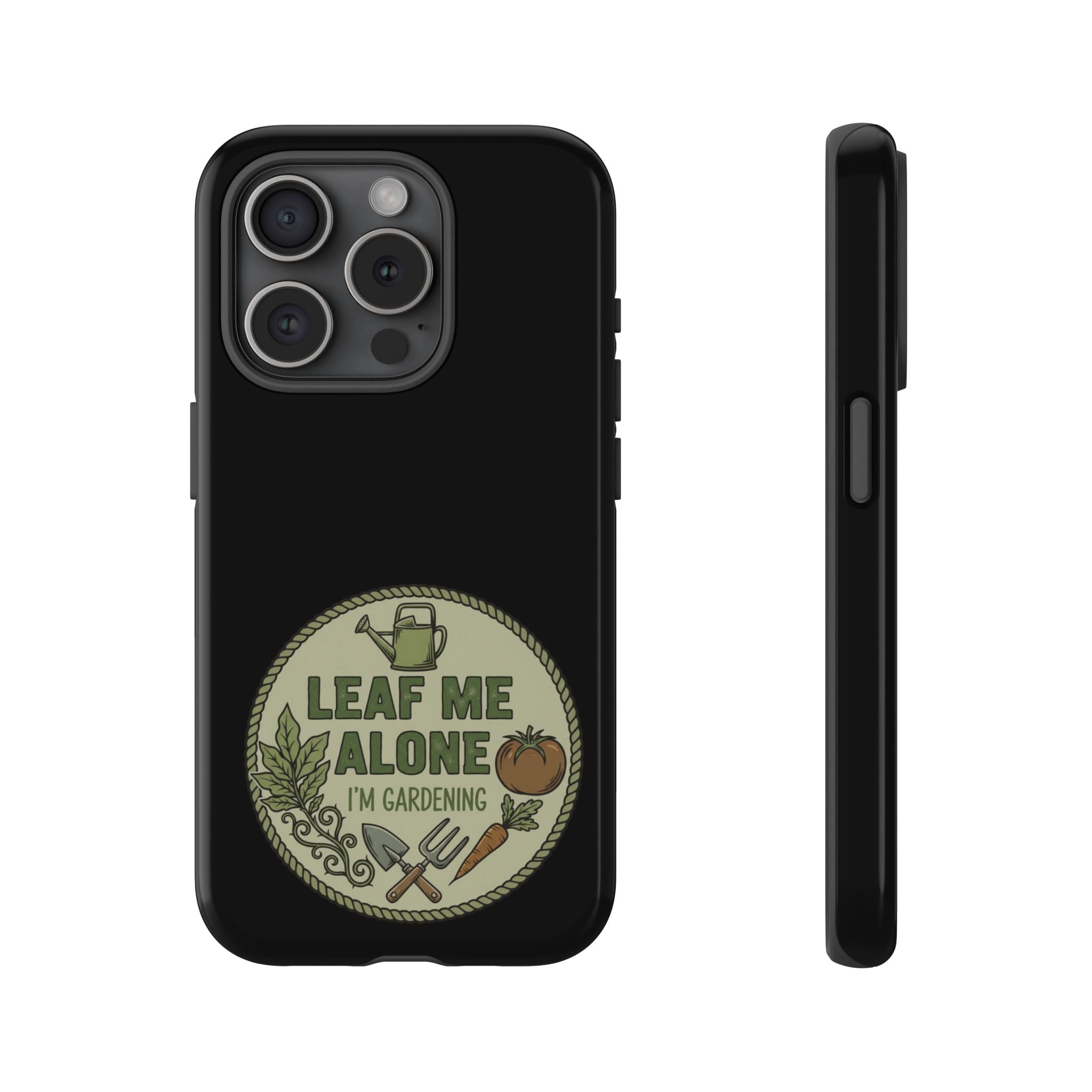 Phone Case - "Leaf Me Alone I'm Gardening" Funny Gardener Protective Tough Case