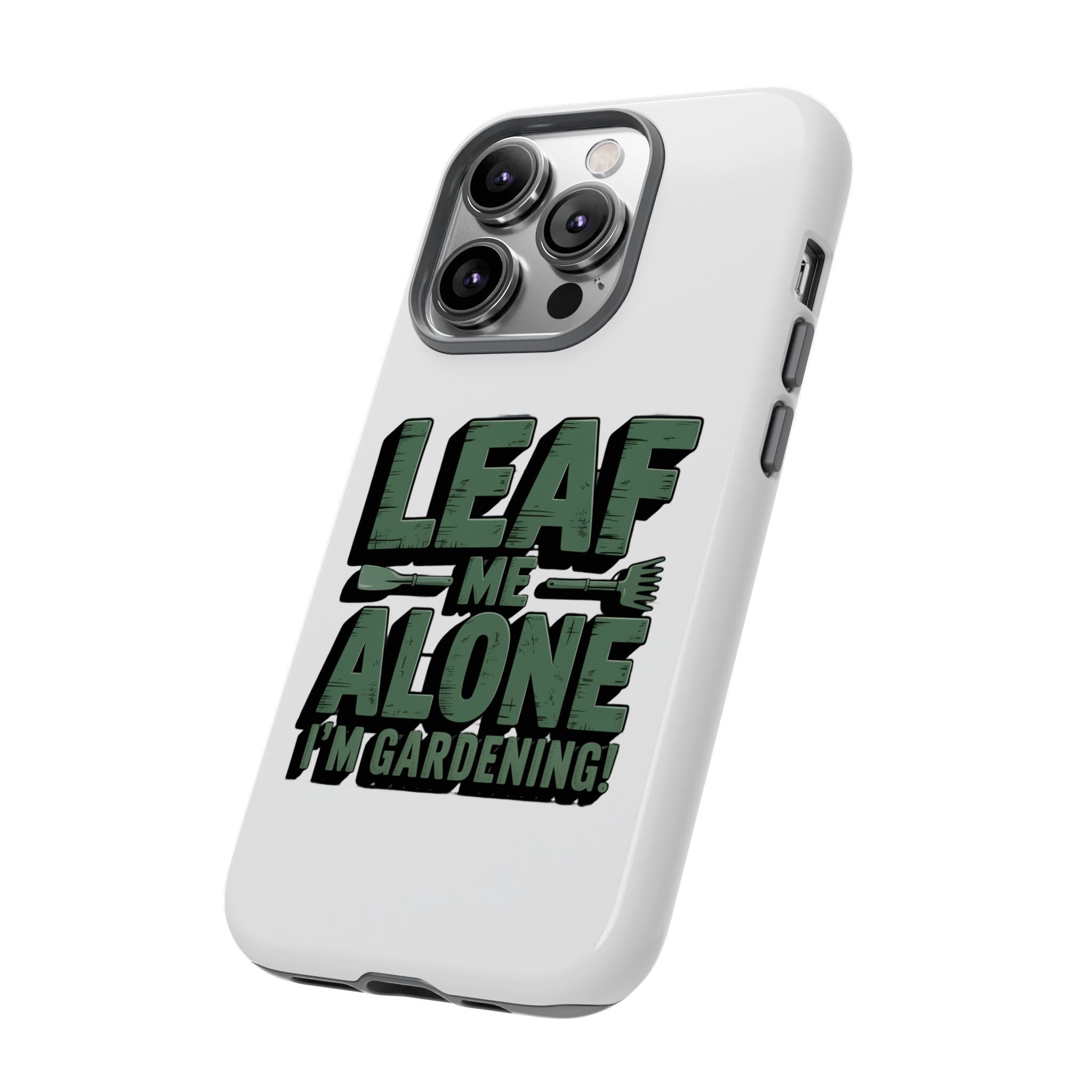 Phone Case — "Leaf Me Alone, I'm Gardening" Funny Gardener Phone Cover