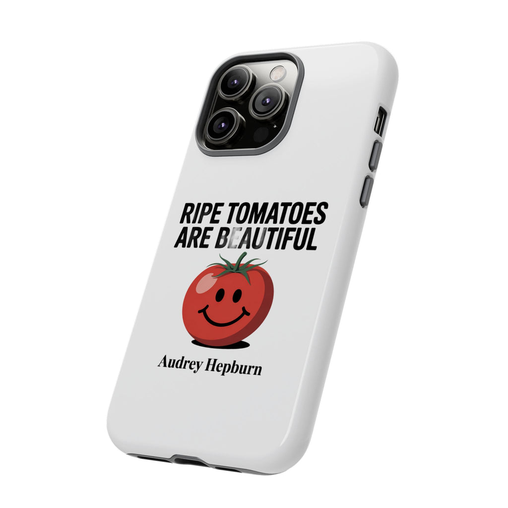 Phone Case — "Ripe Tomatoes Are Beautiful" Audrey Hepburn Quote with Smiling Tomato Graphic
