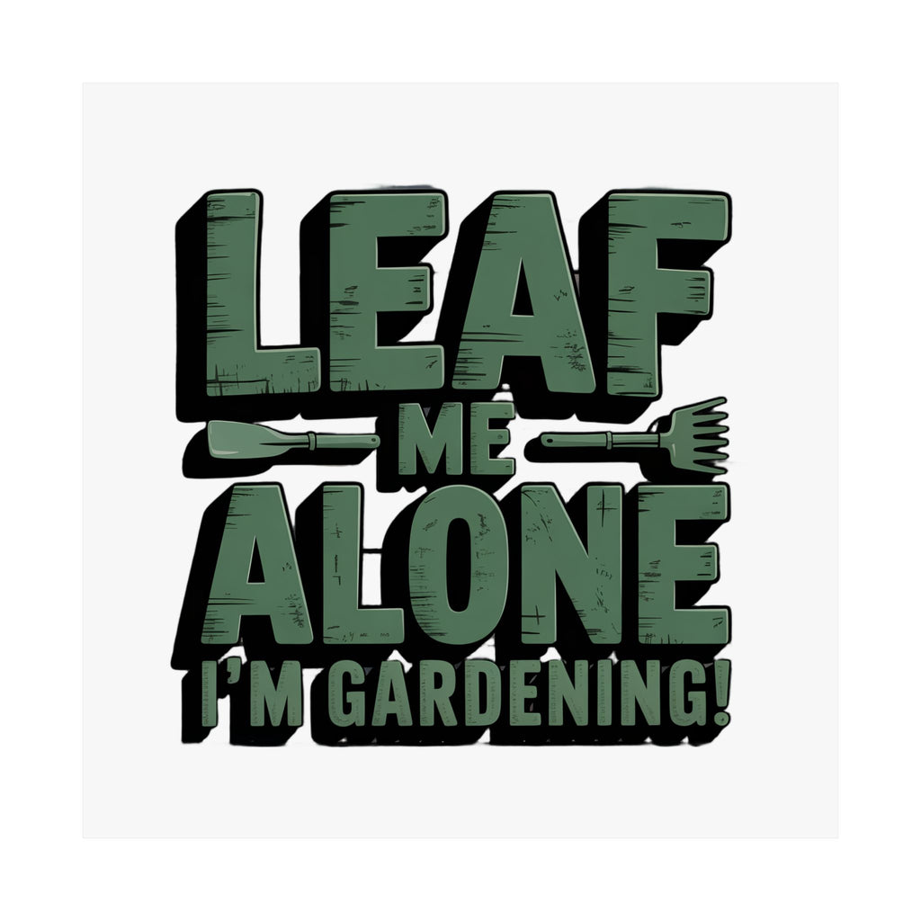 Gardening Poster — "Leaf Me Alone, I'm Gardening" Matte Vertical Print
