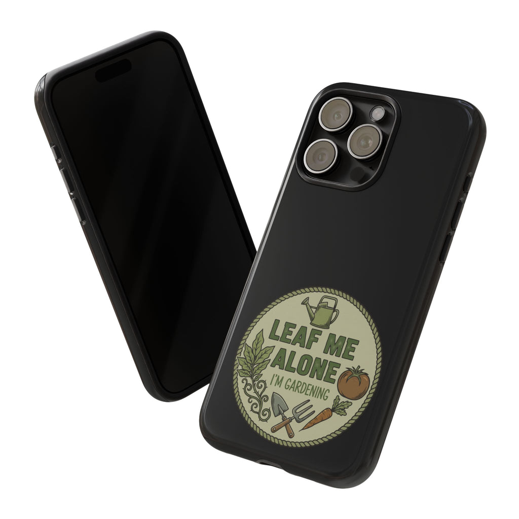 Phone Case - "Leaf Me Alone I'm Gardening" Funny Gardener Protective Tough Case