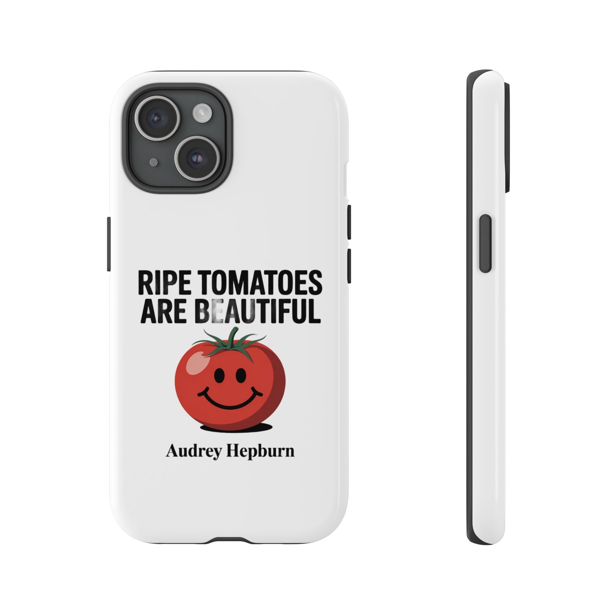 Phone Case — "Ripe Tomatoes Are Beautiful" Audrey Hepburn Quote with Smiling Tomato Graphic