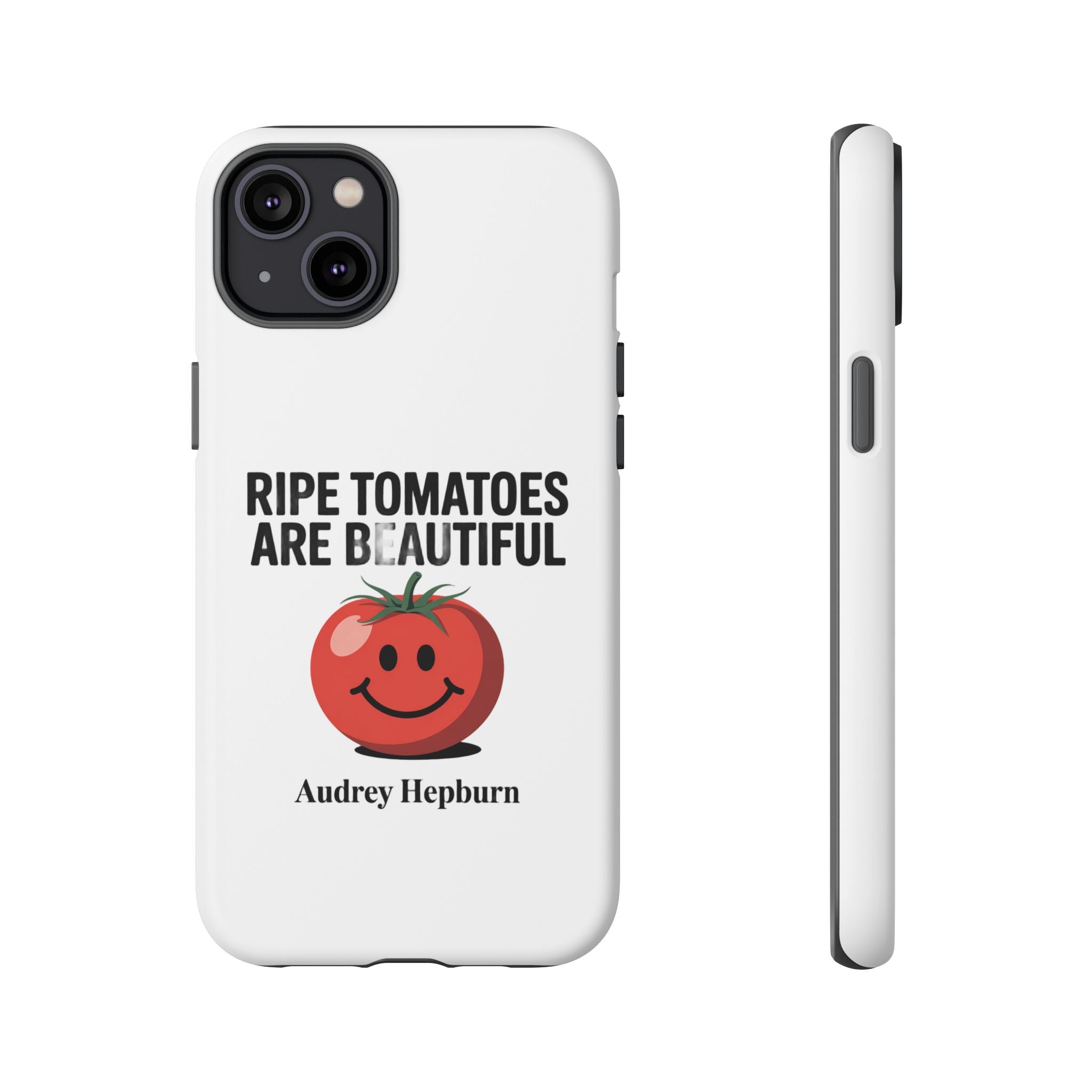 Phone Case — "Ripe Tomatoes Are Beautiful" Audrey Hepburn Quote with Smiling Tomato Graphic