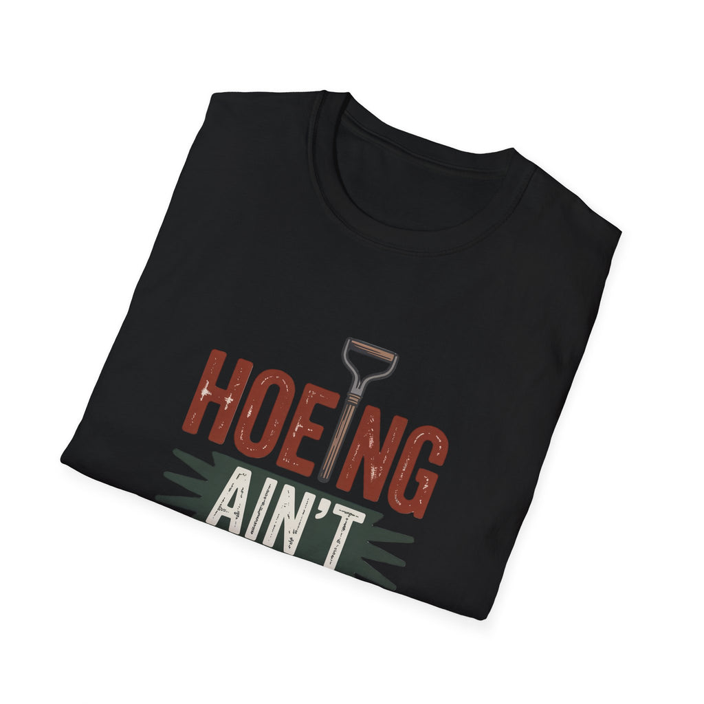 Hoeing Ain't Easy T-Shirt – Funny Gardening Shirt for Gardeners & Farmers