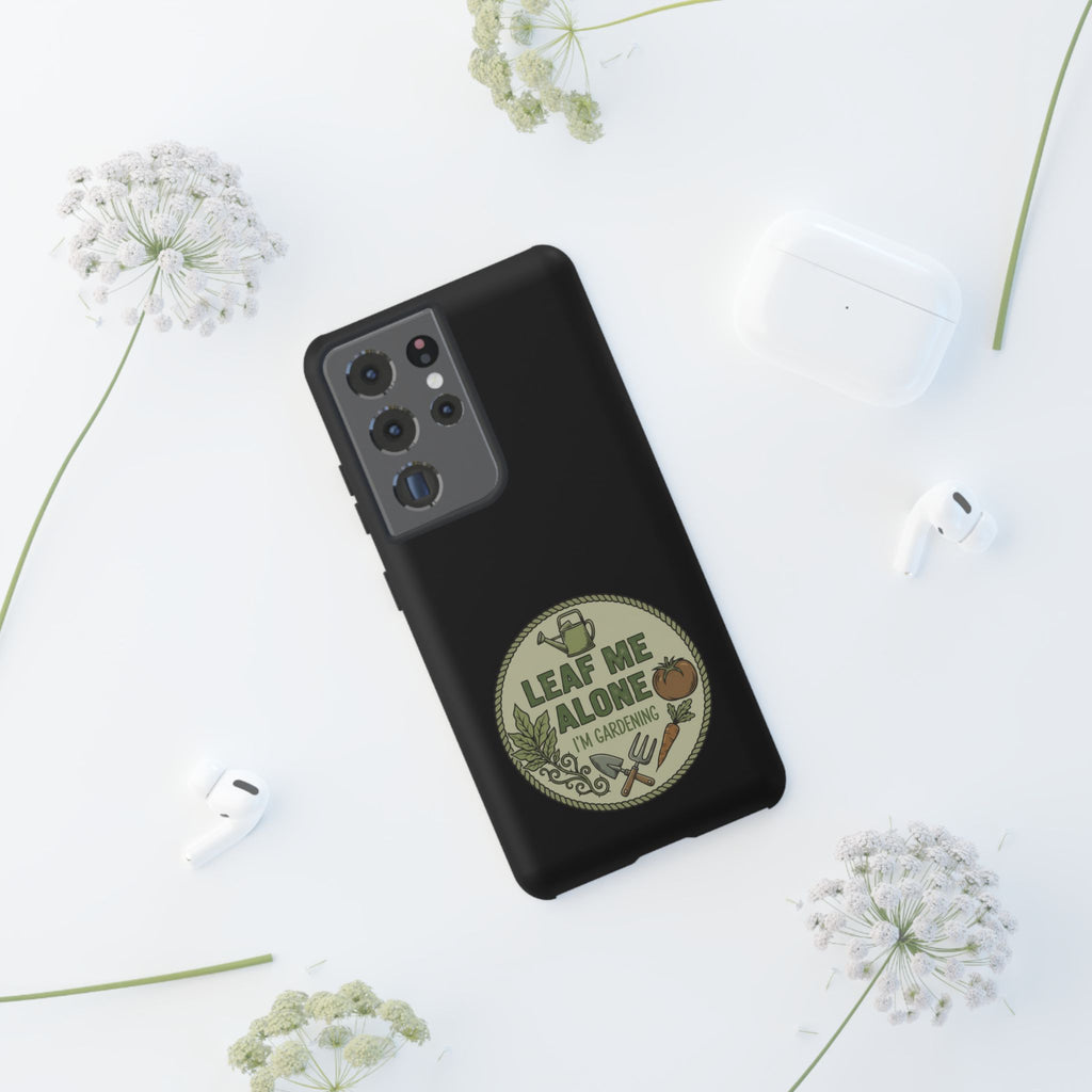 Phone Case - "Leaf Me Alone I'm Gardening" Funny Gardener Protective Tough Case