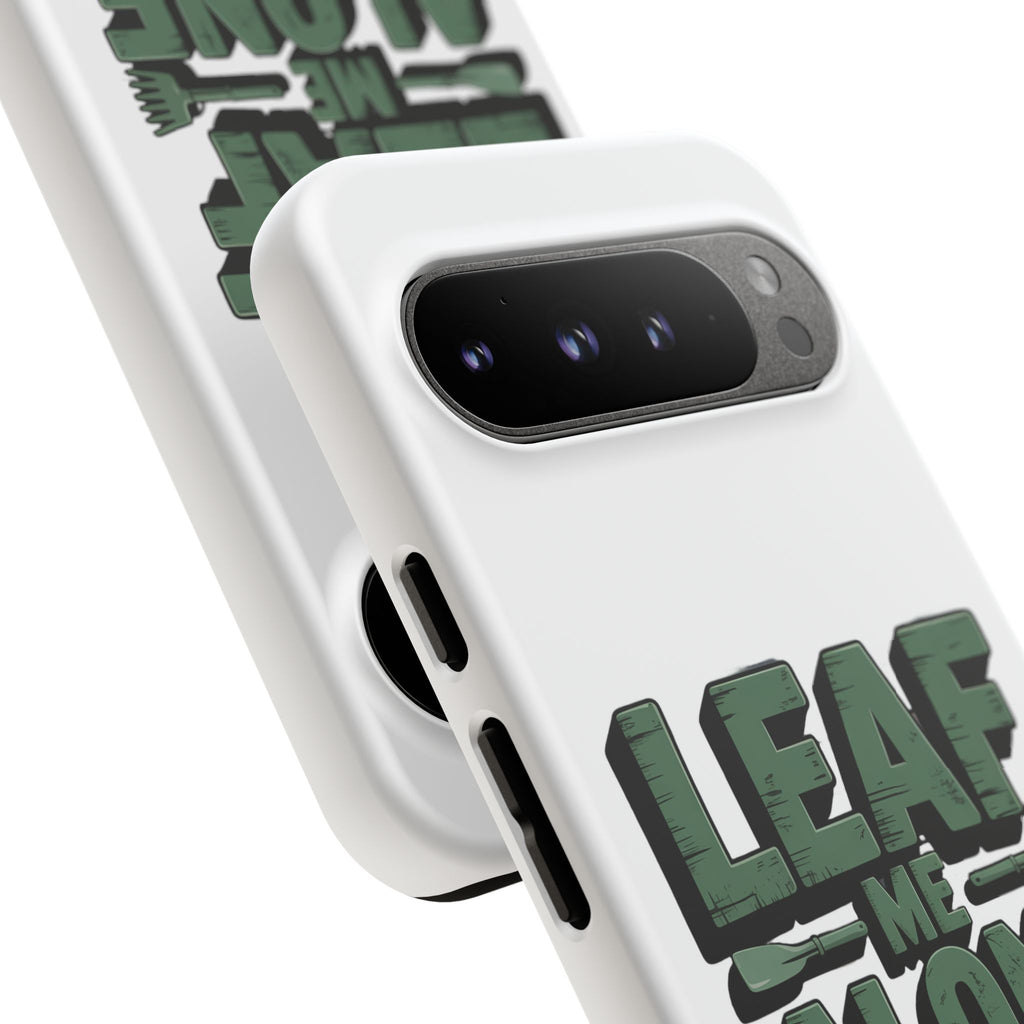 Phone Case — "Leaf Me Alone, I'm Gardening" Funny Gardener Phone Cover