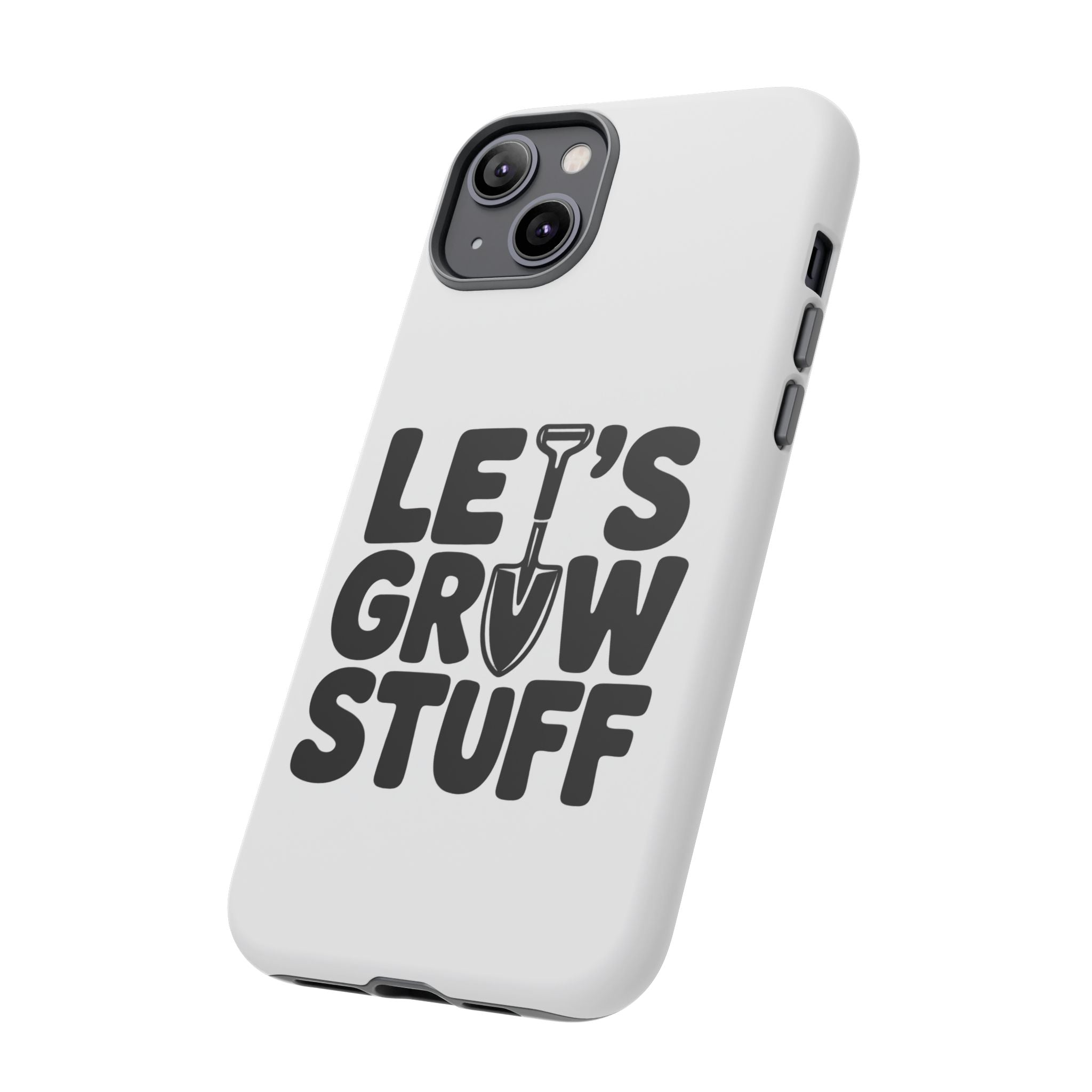 Phone Case - "Let's Grow Stuff" Gardening Shovel Design