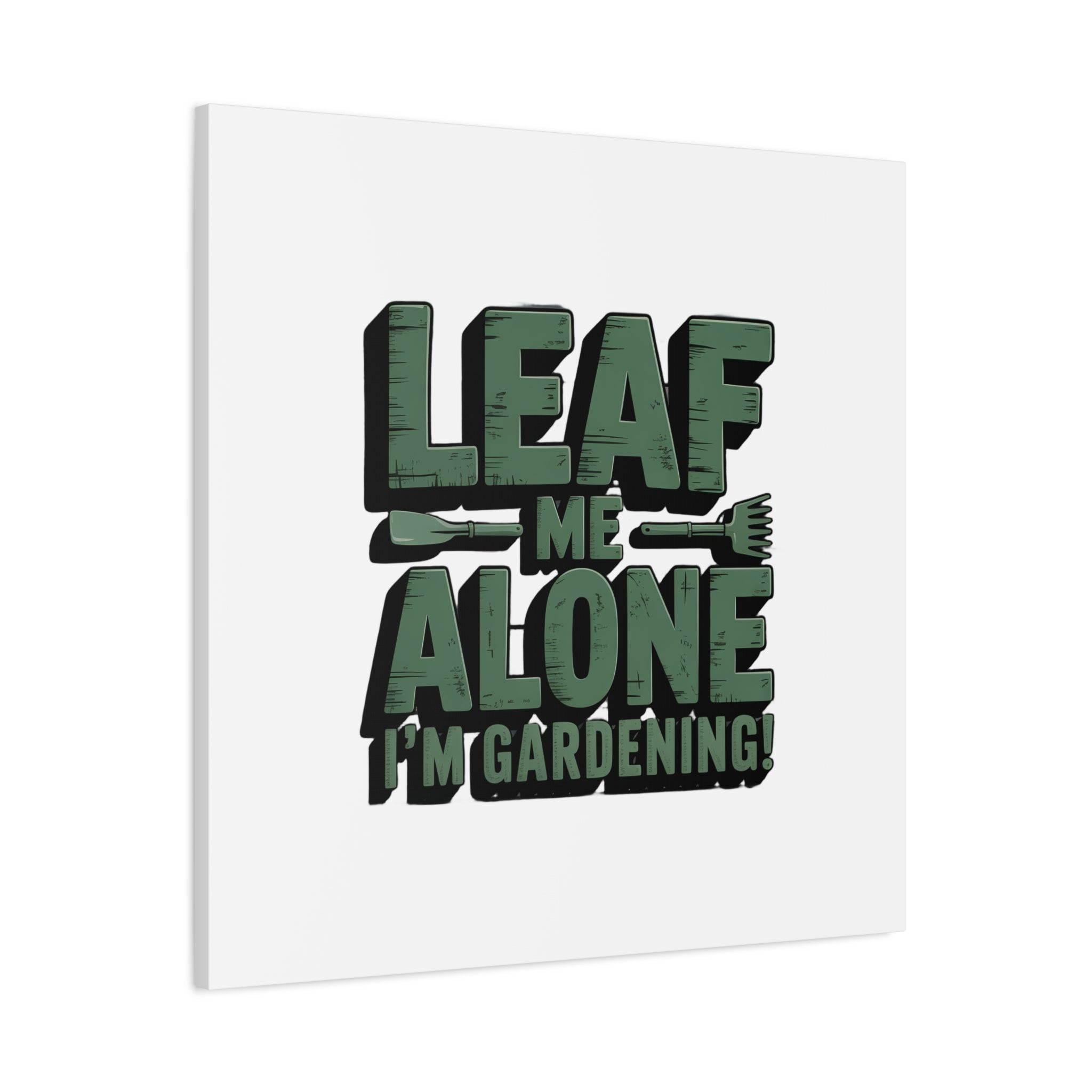 Garden Canvas Wall Art — "Leaf Me Alone, I’m Gardening" Matte Stretched Print