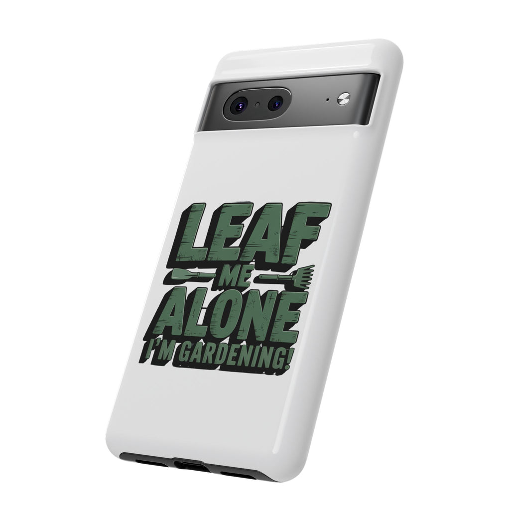Phone Case — "Leaf Me Alone, I'm Gardening" Funny Gardener Phone Cover