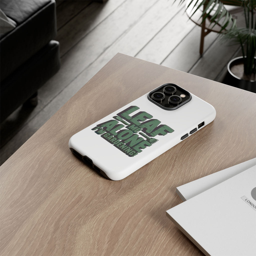 Phone Case — "Leaf Me Alone, I'm Gardening" Funny Gardener Phone Cover