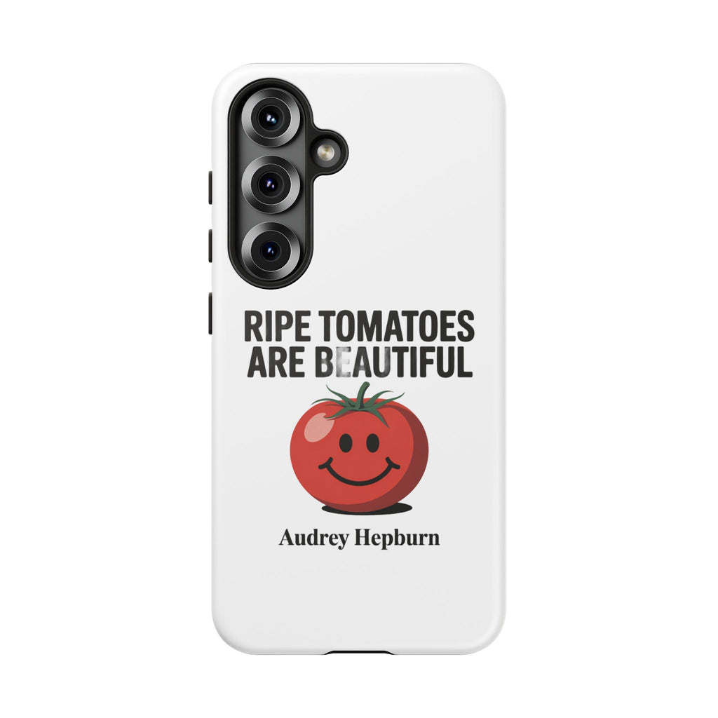 Phone Case — "Ripe Tomatoes Are Beautiful" Audrey Hepburn Quote with Smiling Tomato Graphic