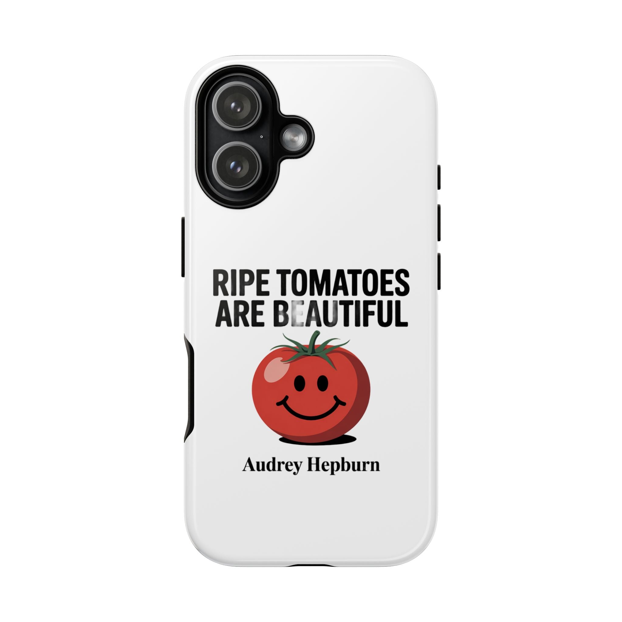 Phone Case — "Ripe Tomatoes Are Beautiful" Audrey Hepburn Quote with Smiling Tomato Graphic