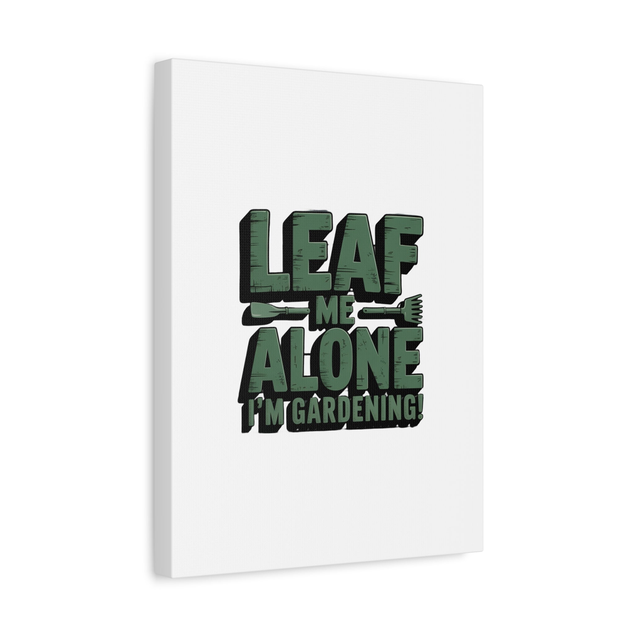 Garden Canvas Wall Art — "Leaf Me Alone, I’m Gardening" Matte Stretched Print