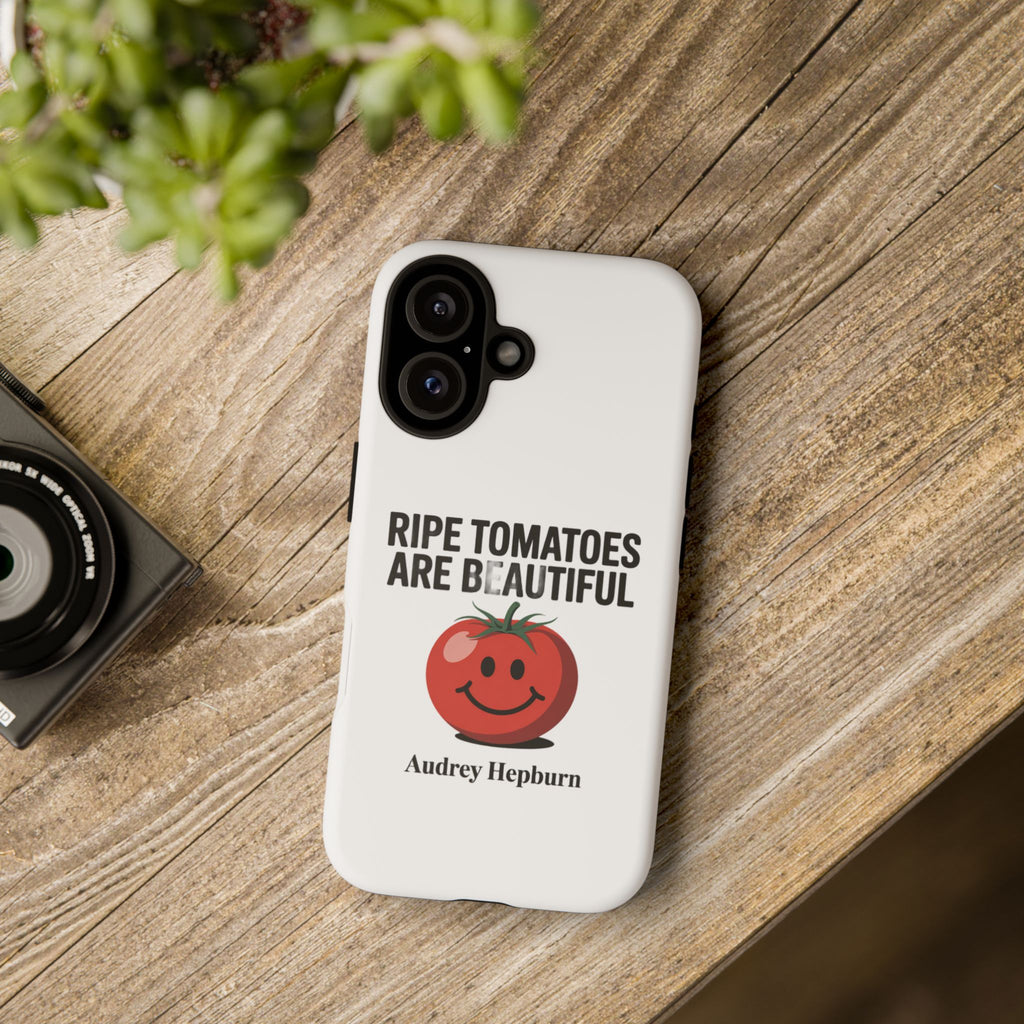 Phone Case — "Ripe Tomatoes Are Beautiful" Audrey Hepburn Quote with Smiling Tomato Graphic