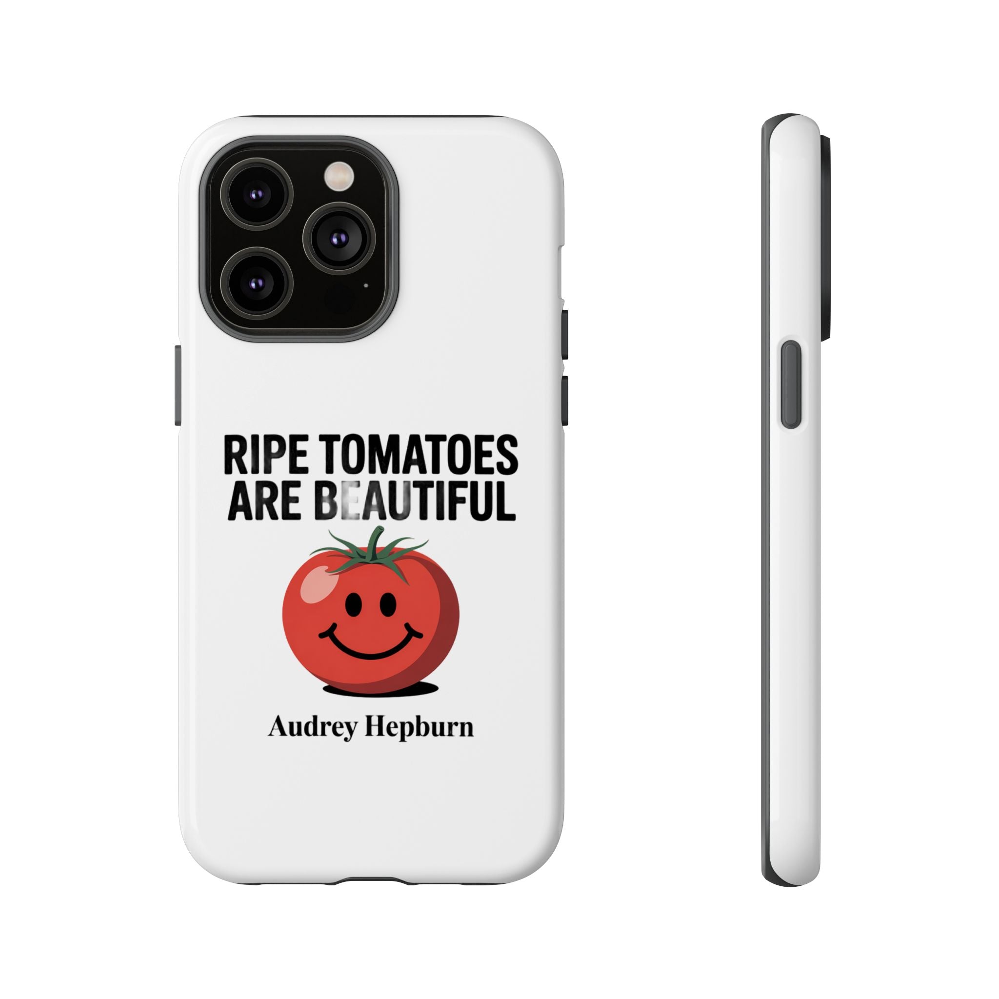 Phone Case — "Ripe Tomatoes Are Beautiful" Audrey Hepburn Quote with Smiling Tomato Graphic