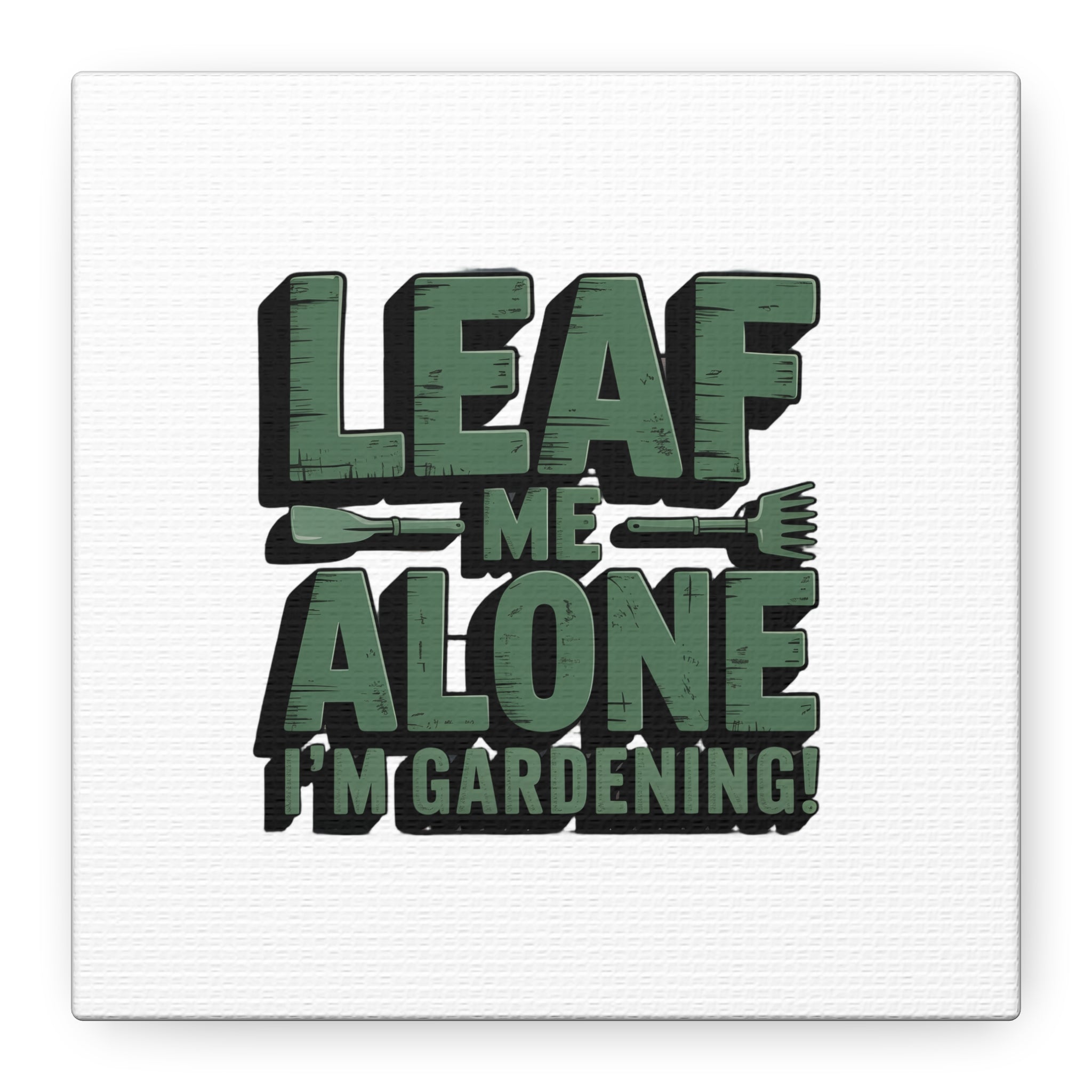 Garden Canvas Wall Art — "Leaf Me Alone, I’m Gardening" Matte Stretched Print