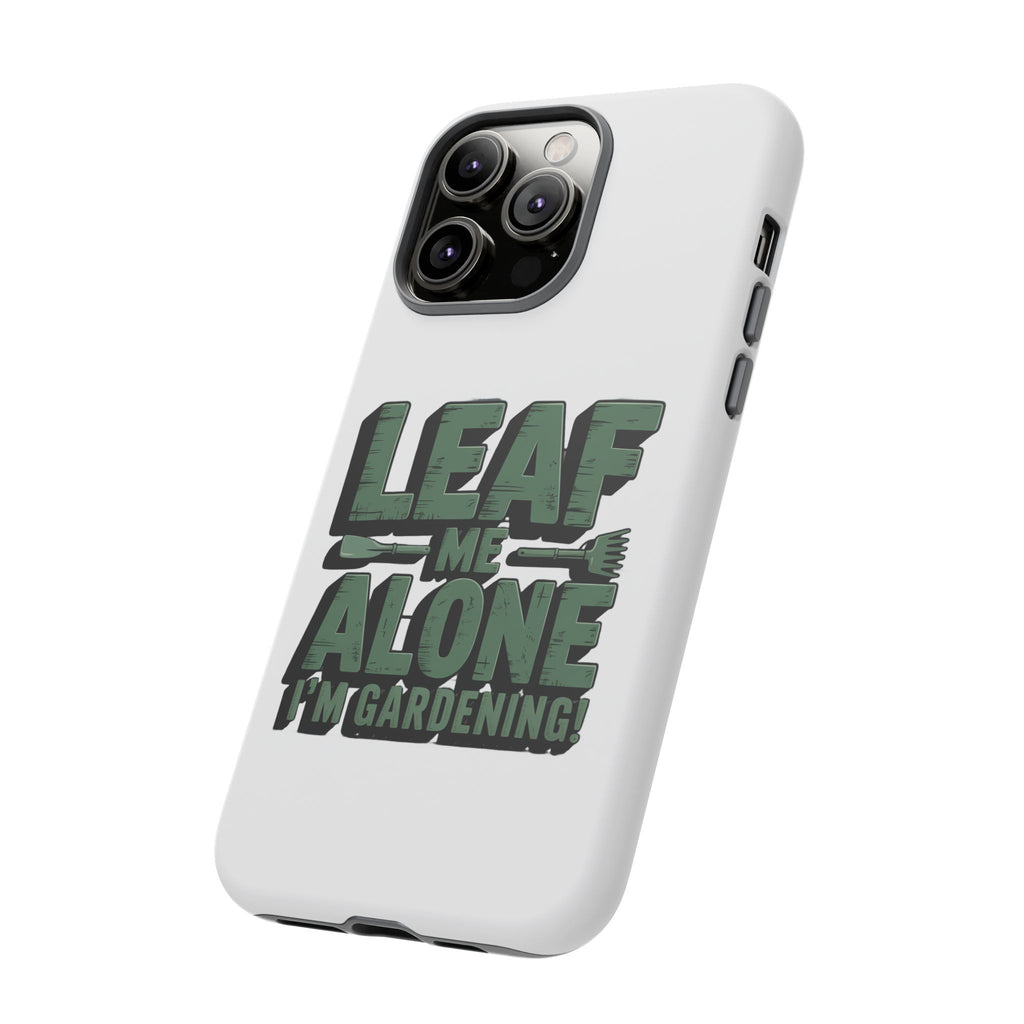 Phone Case — "Leaf Me Alone, I'm Gardening" Funny Gardener Phone Cover