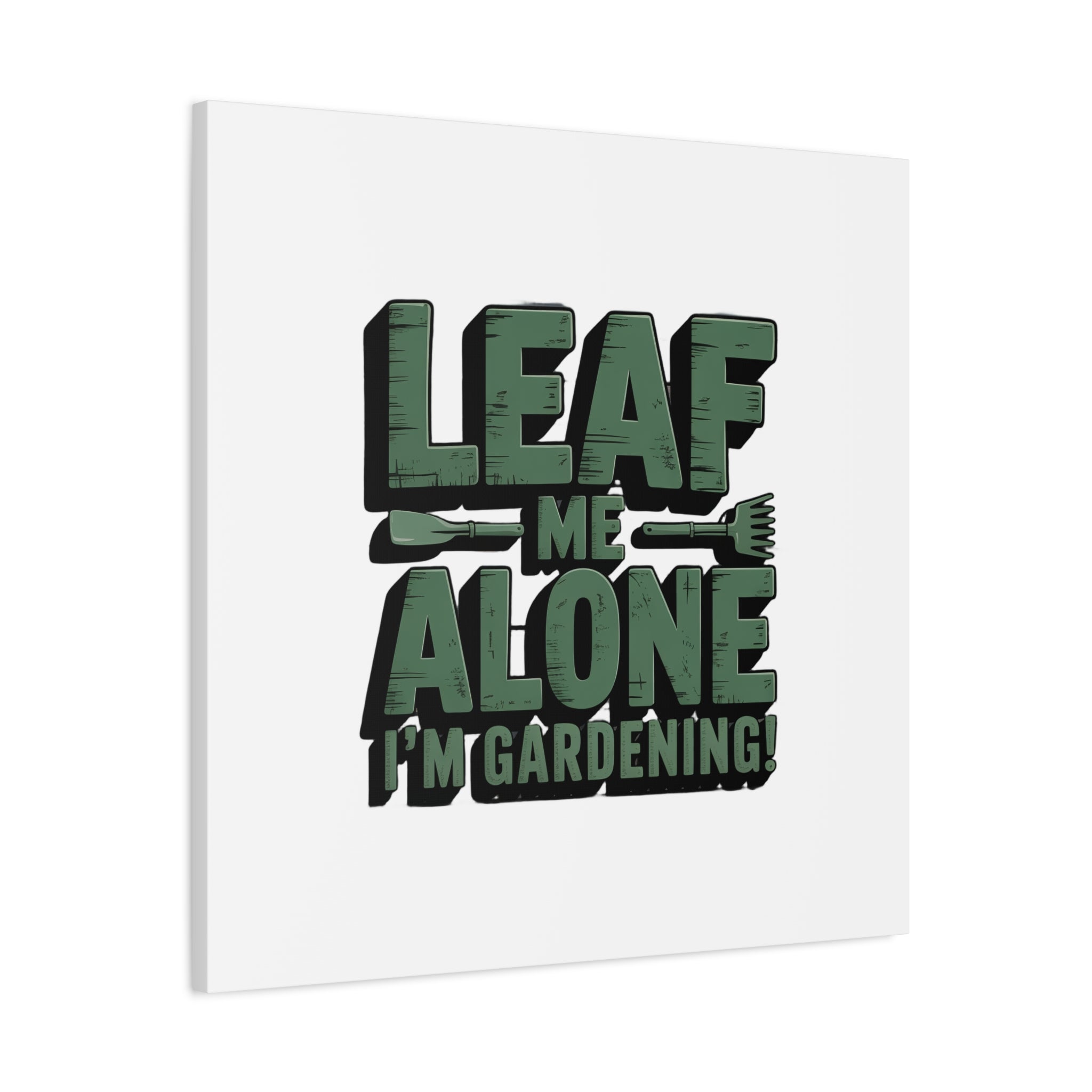 Garden Canvas Wall Art — "Leaf Me Alone, I’m Gardening" Matte Stretched Print