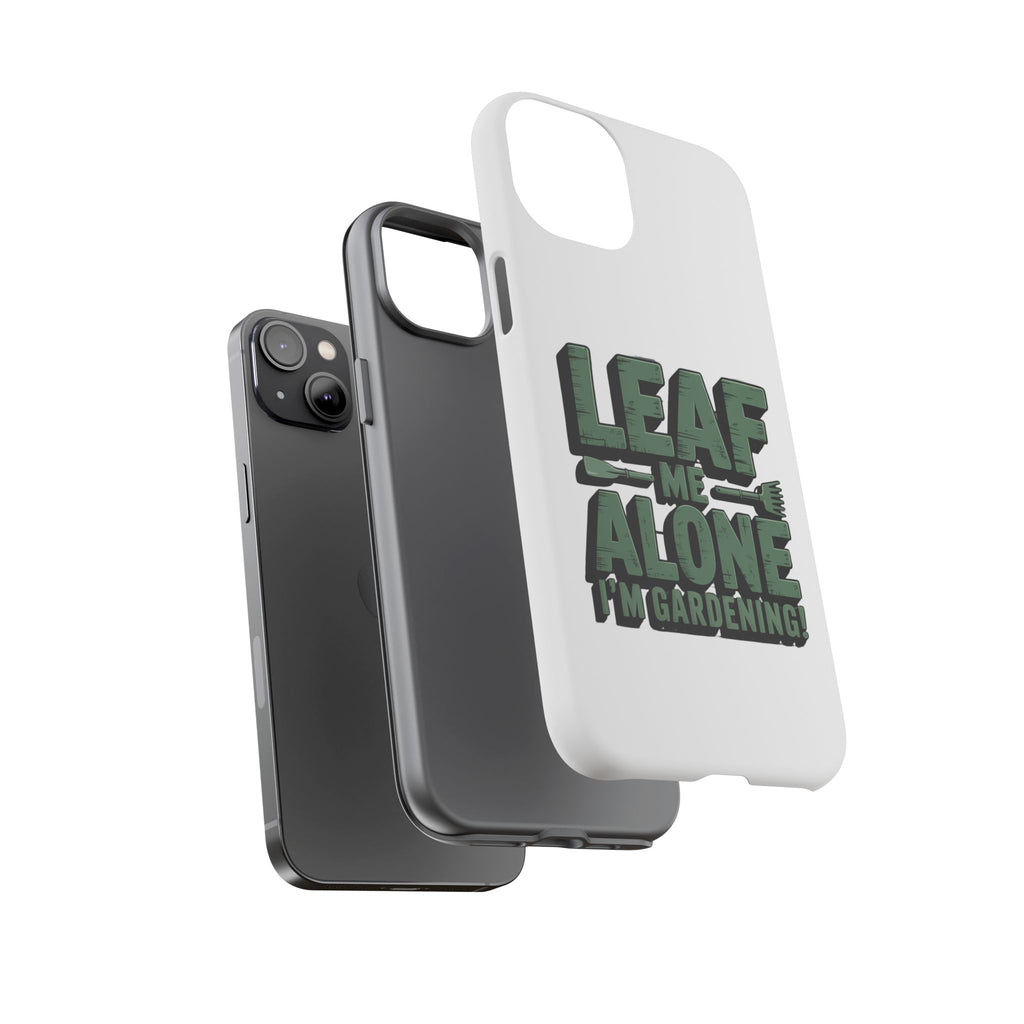 Phone Case — "Leaf Me Alone, I'm Gardening" Funny Gardener Phone Cover