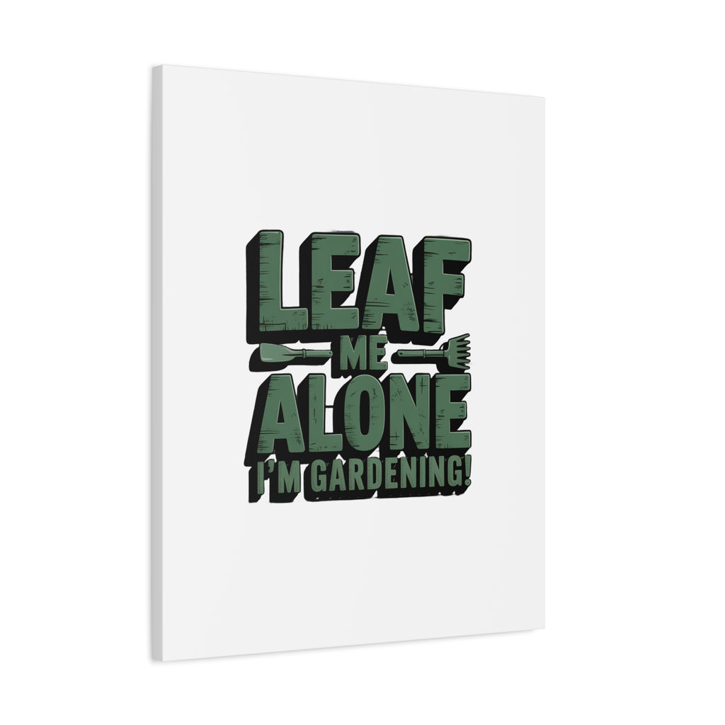 Garden Canvas Wall Art — "Leaf Me Alone, I’m Gardening" Matte Stretched Print