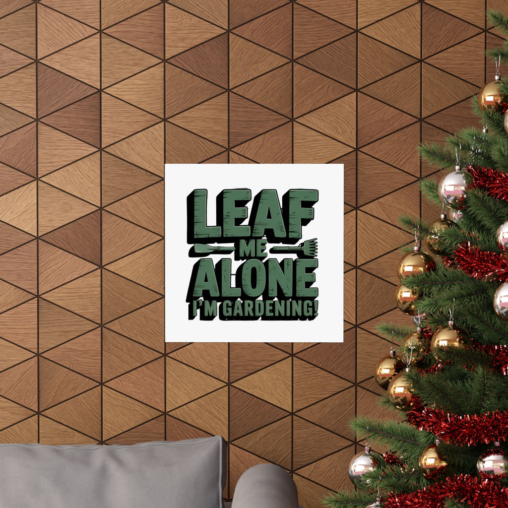 Gardening Poster — "Leaf Me Alone, I'm Gardening" Matte Vertical Print