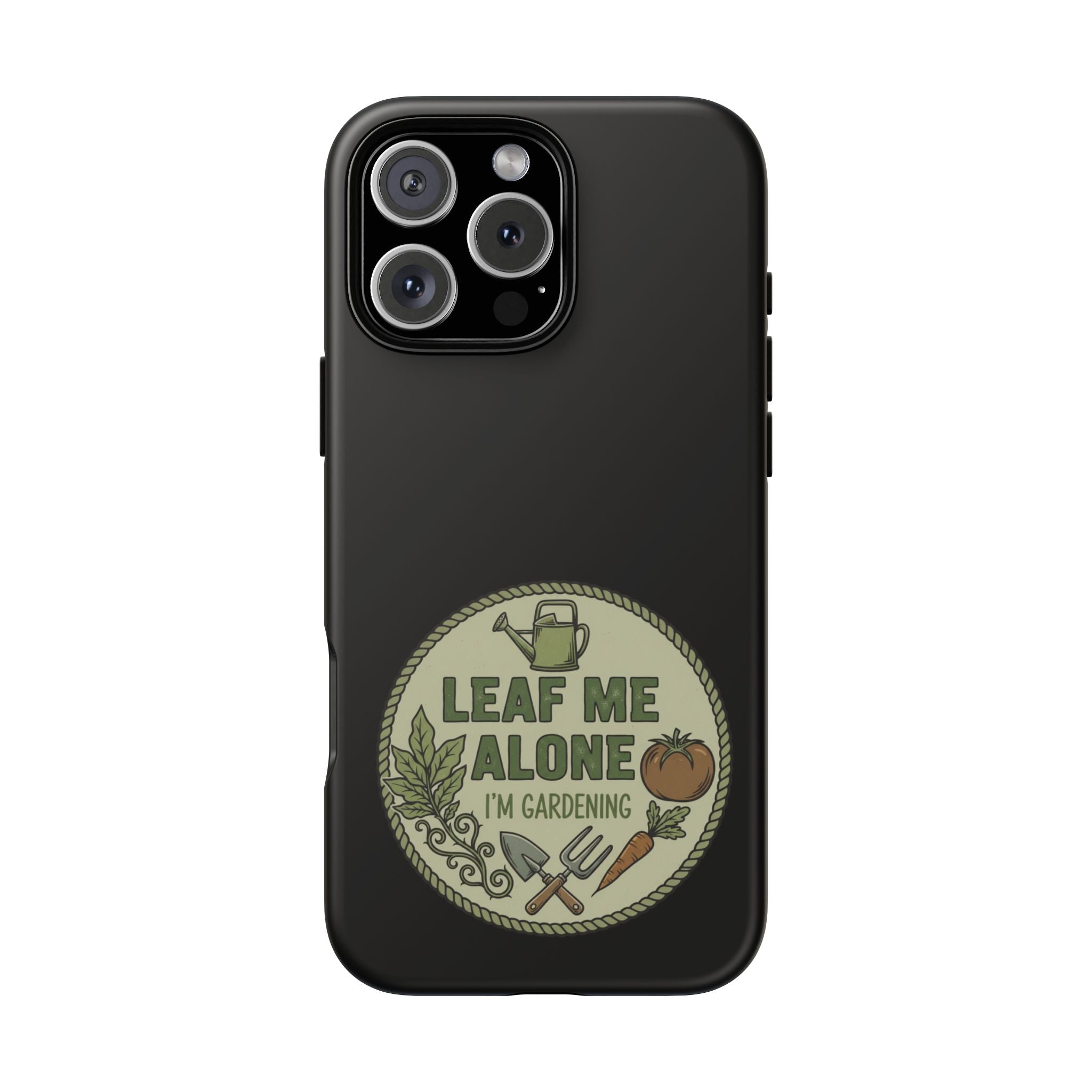 Phone Case - "Leaf Me Alone I'm Gardening" Funny Gardener Protective Tough Case