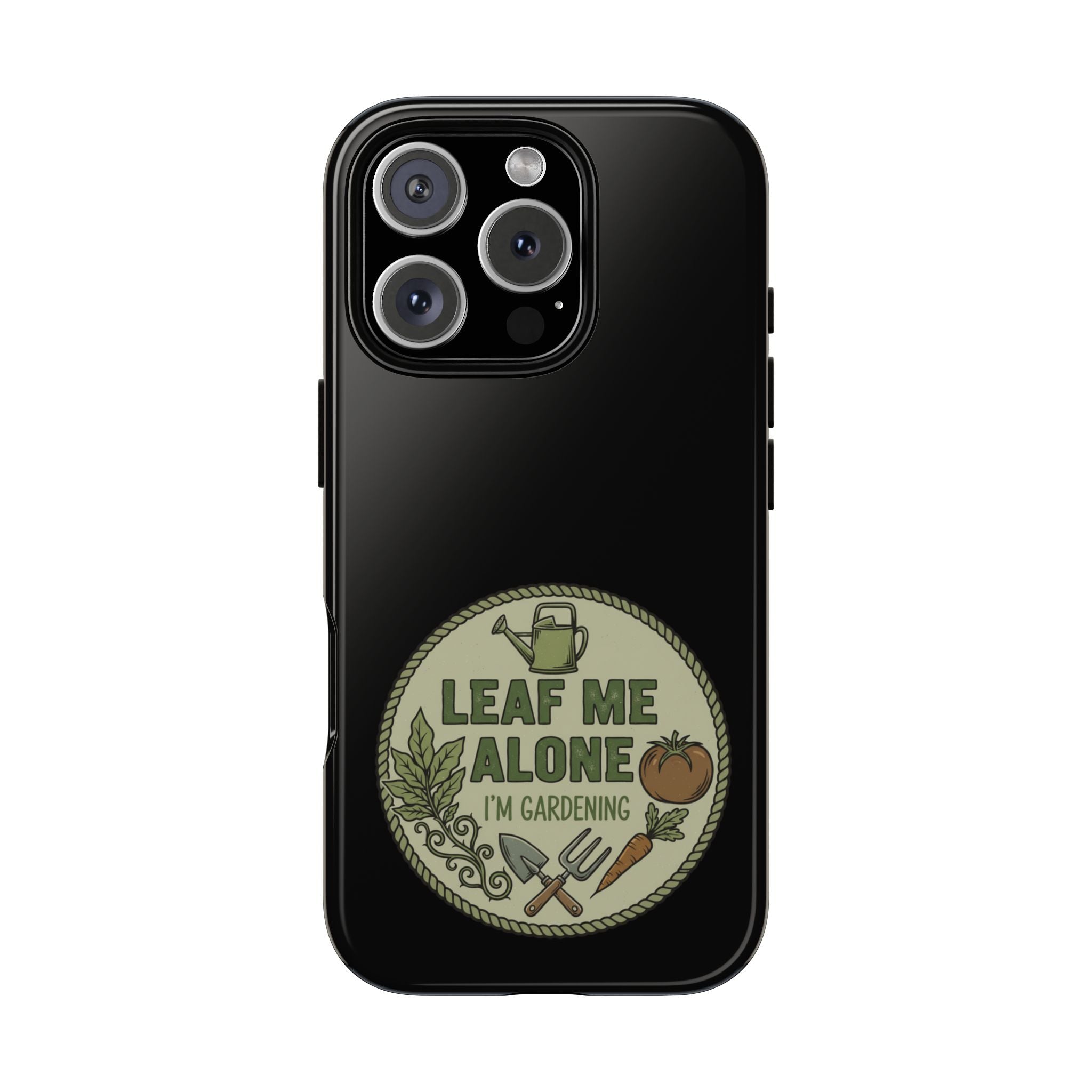 Phone Case - "Leaf Me Alone I'm Gardening" Funny Gardener Protective Tough Case