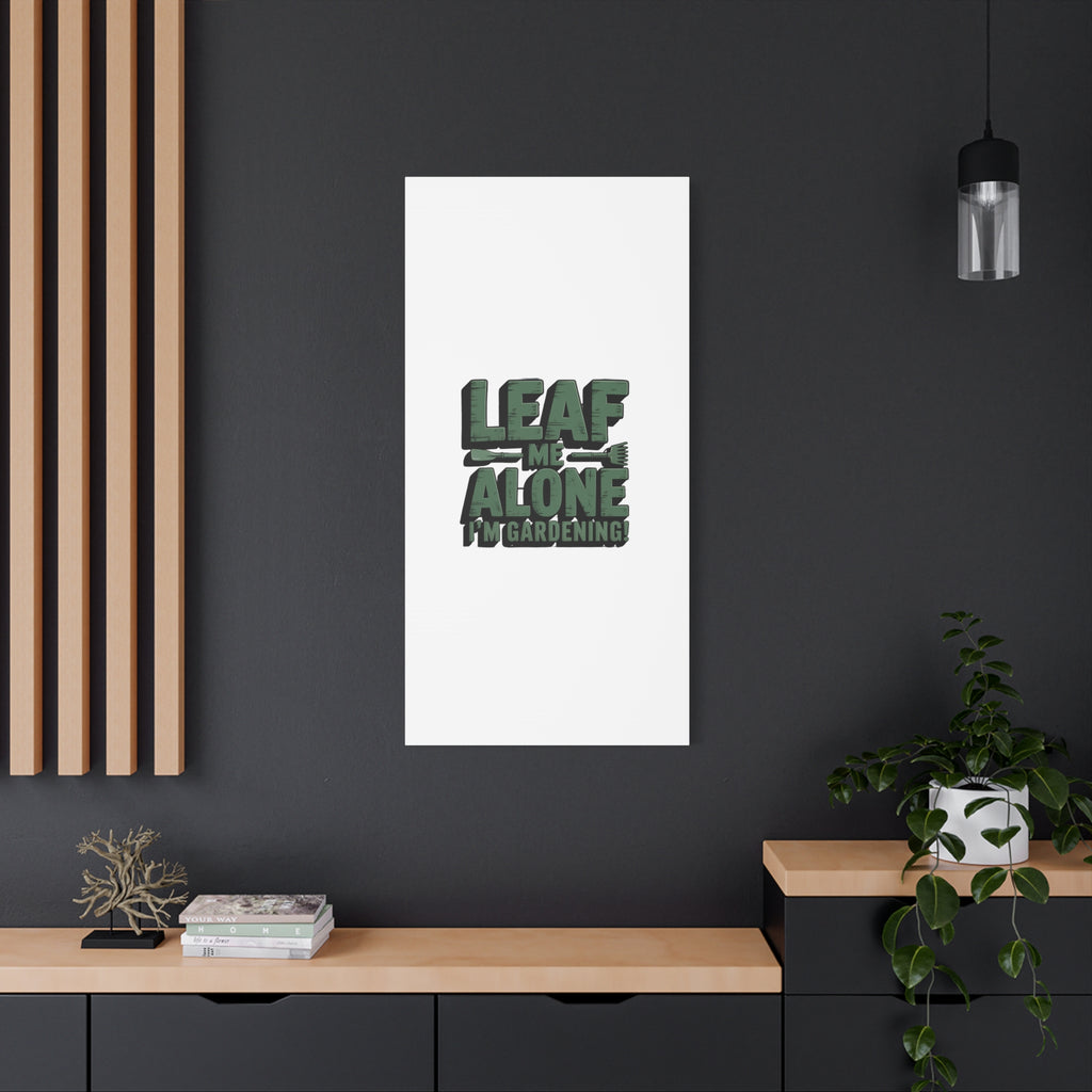 Garden Canvas Wall Art — "Leaf Me Alone, I’m Gardening" Matte Stretched Print
