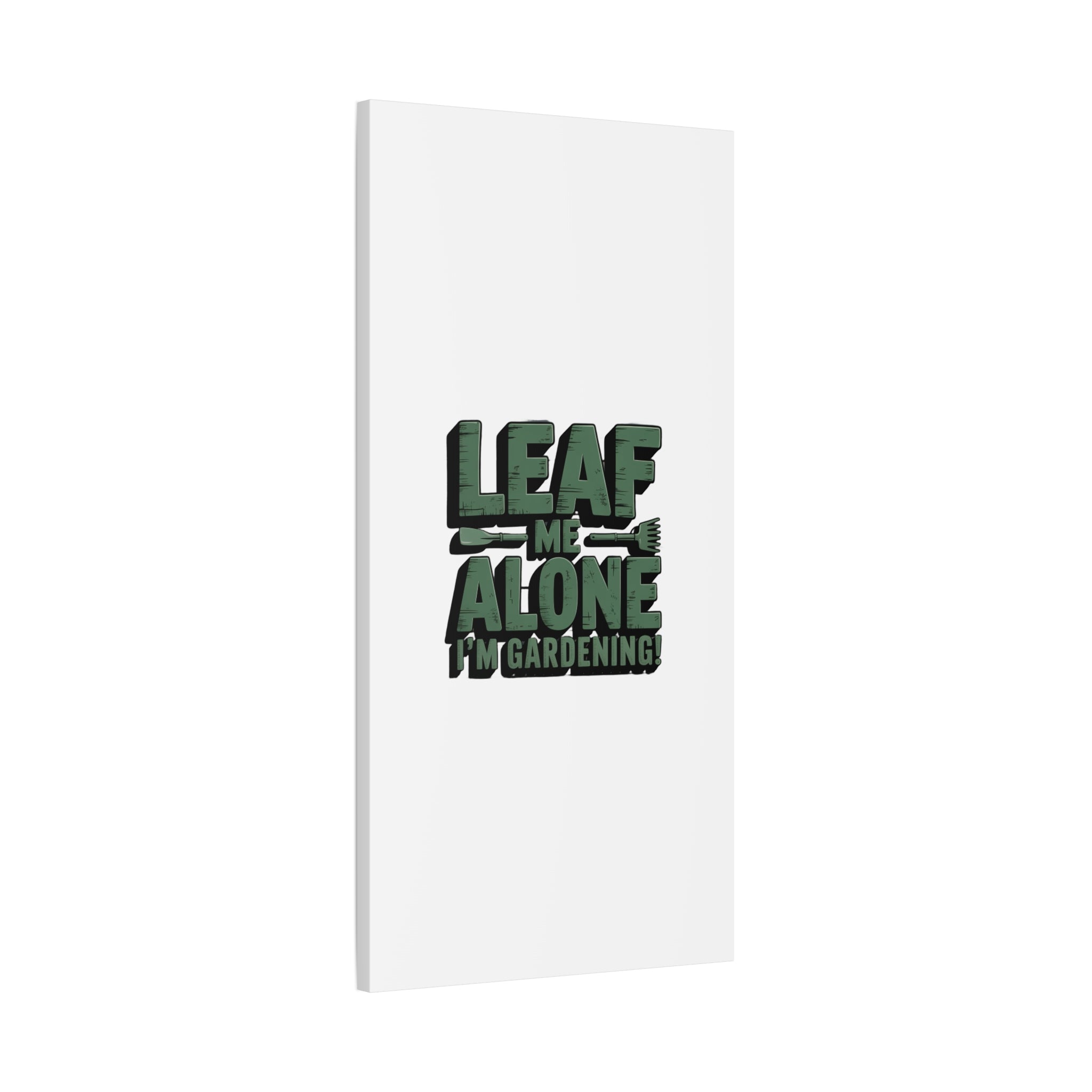 Garden Canvas Wall Art — "Leaf Me Alone, I’m Gardening" Matte Stretched Print