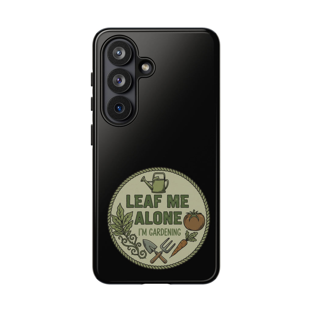 Phone Case - "Leaf Me Alone I'm Gardening" Funny Gardener Protective Tough Case
