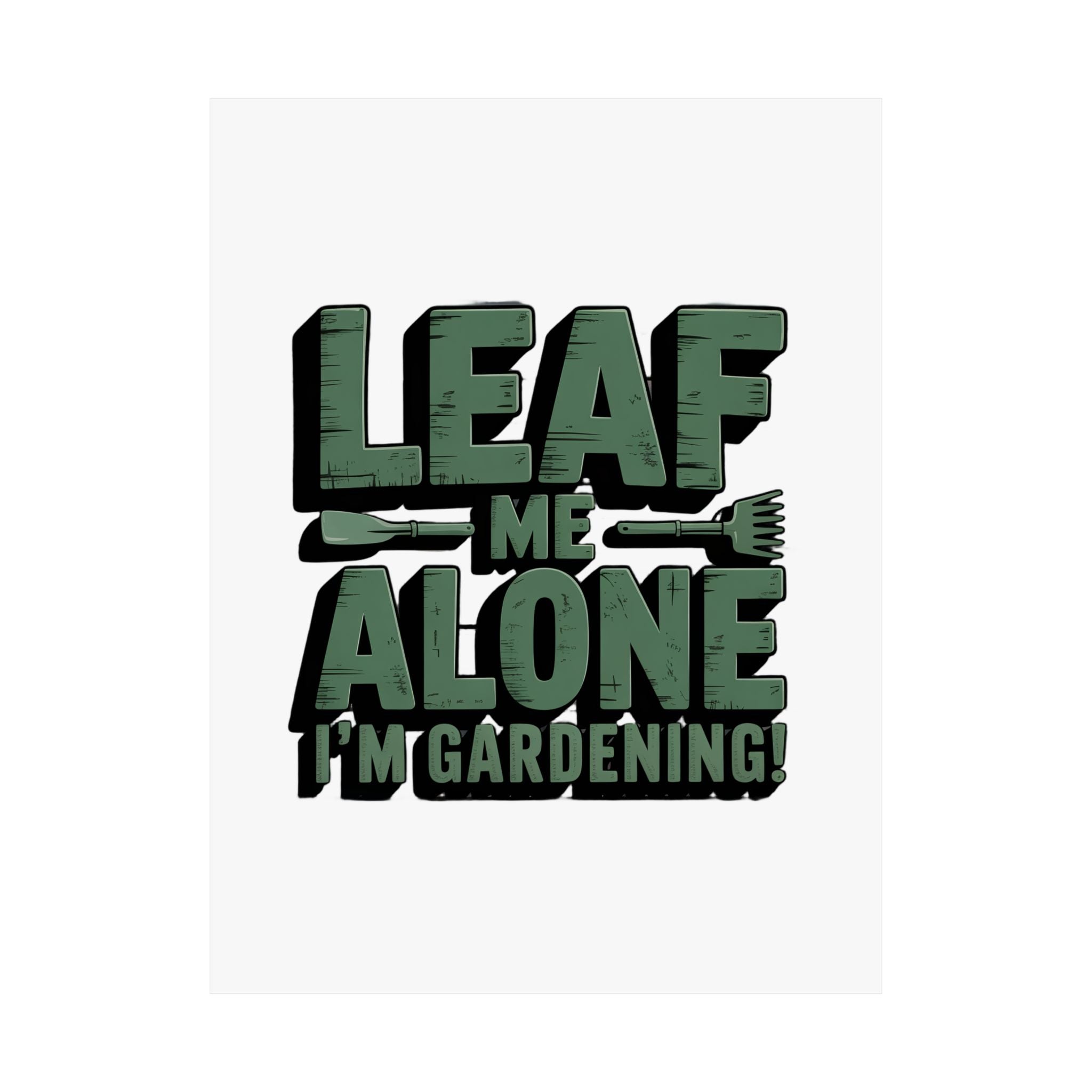 Gardening Poster — "Leaf Me Alone, I'm Gardening" Matte Vertical Print