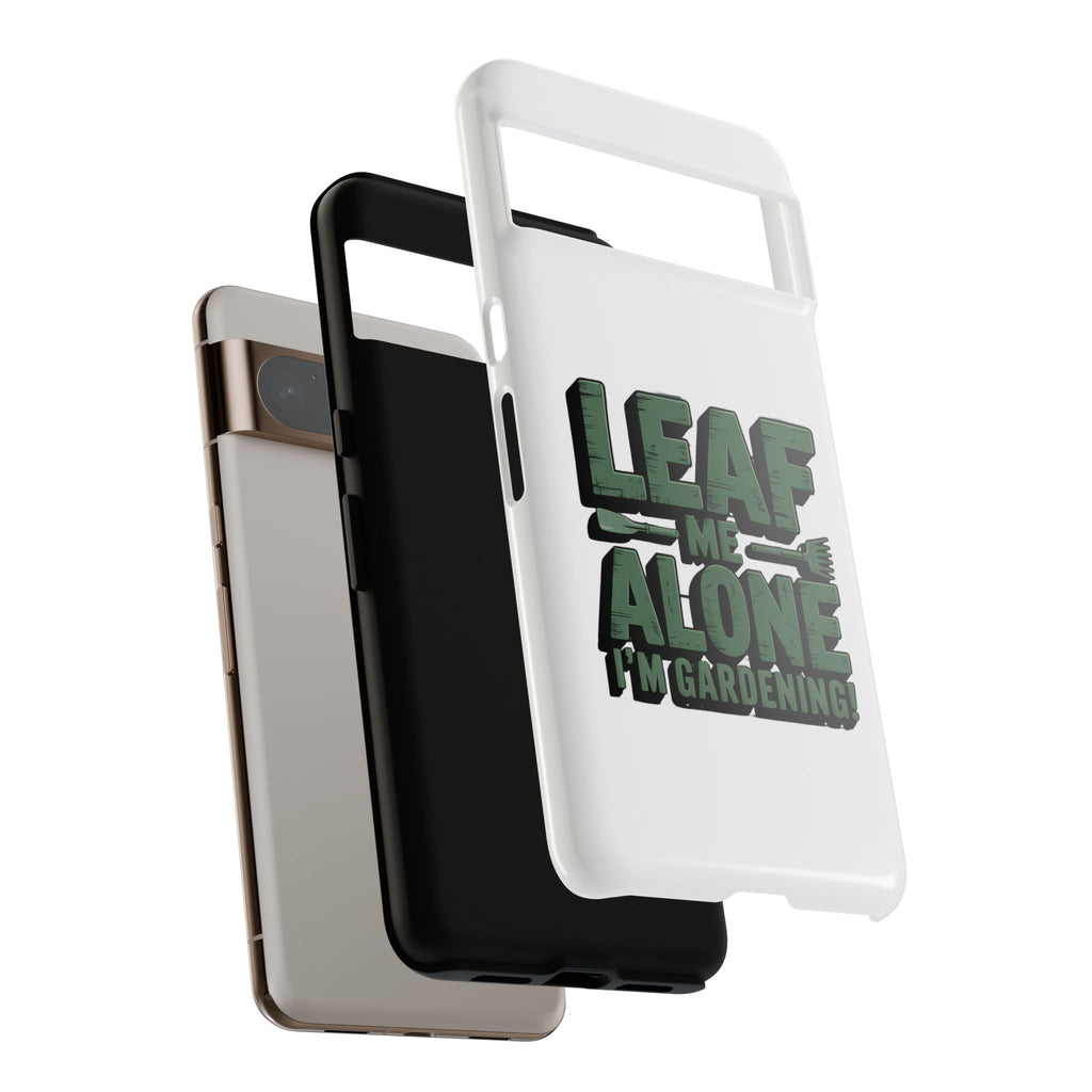 Phone Case — "Leaf Me Alone, I'm Gardening" Funny Gardener Phone Cover