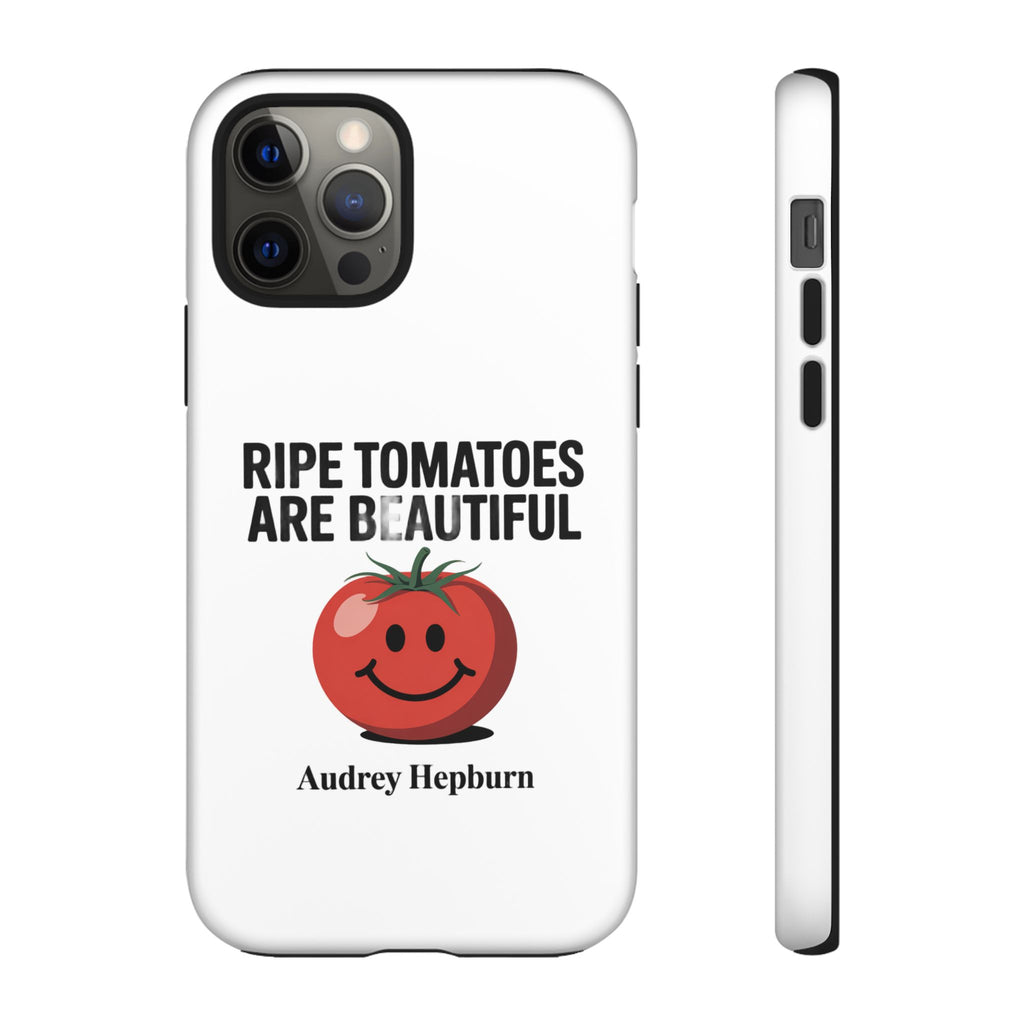 Phone Case — "Ripe Tomatoes Are Beautiful" Audrey Hepburn Quote with Smiling Tomato Graphic