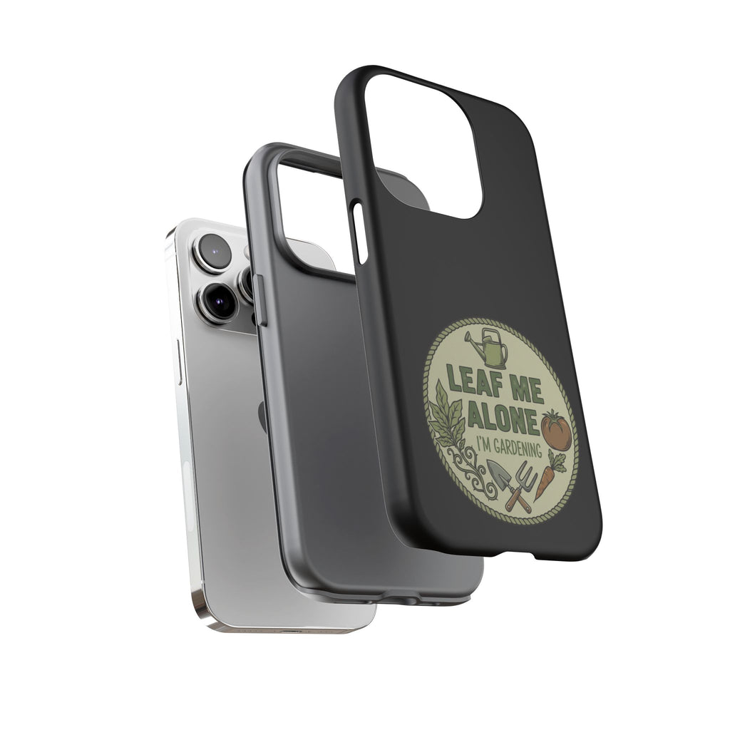 Phone Case - "Leaf Me Alone I'm Gardening" Funny Gardener Protective Tough Case