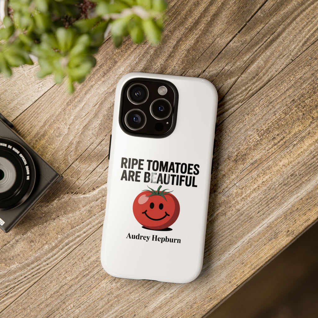Phone Case — "Ripe Tomatoes Are Beautiful" Audrey Hepburn Quote with Smiling Tomato Graphic
