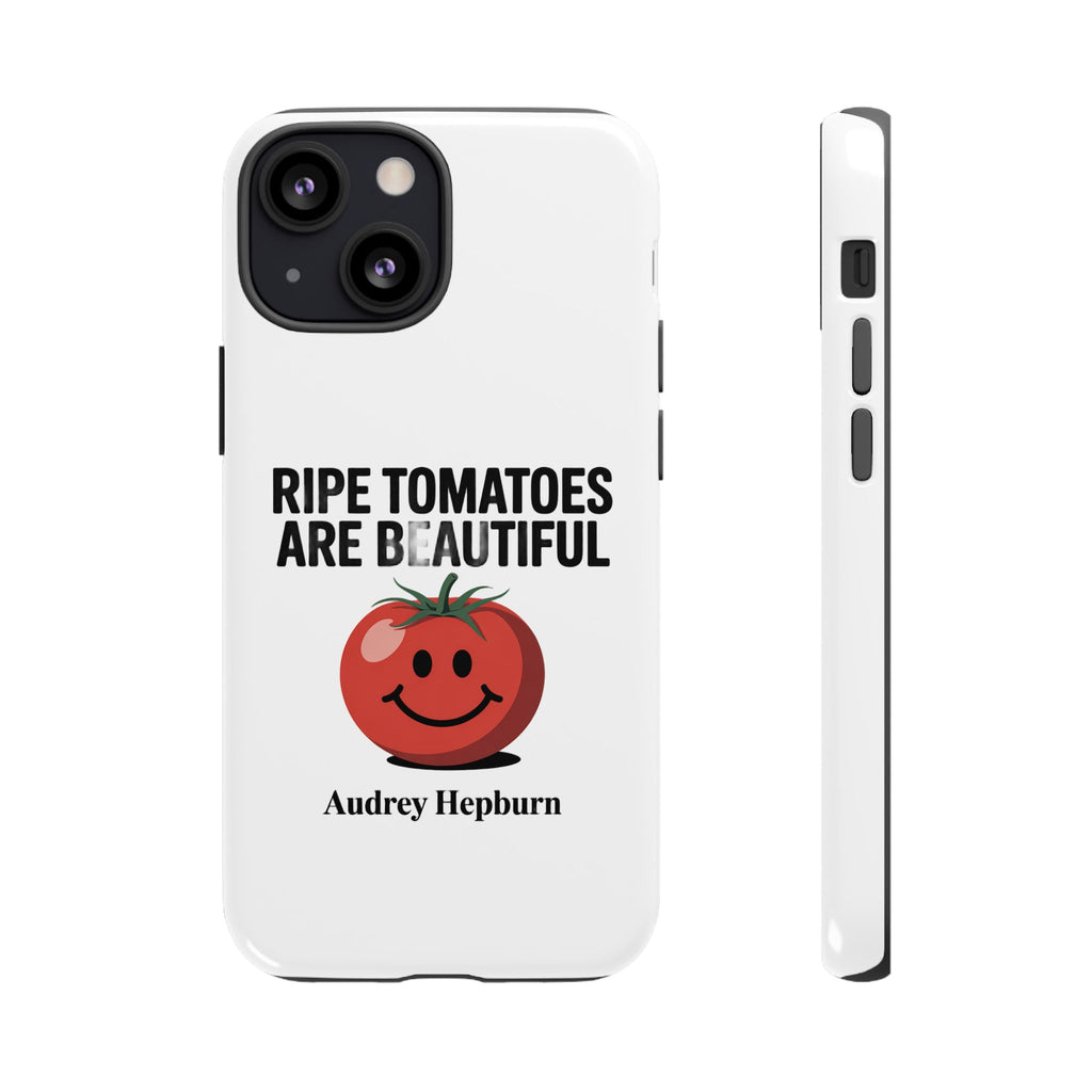 Phone Case — "Ripe Tomatoes Are Beautiful" Audrey Hepburn Quote with Smiling Tomato Graphic