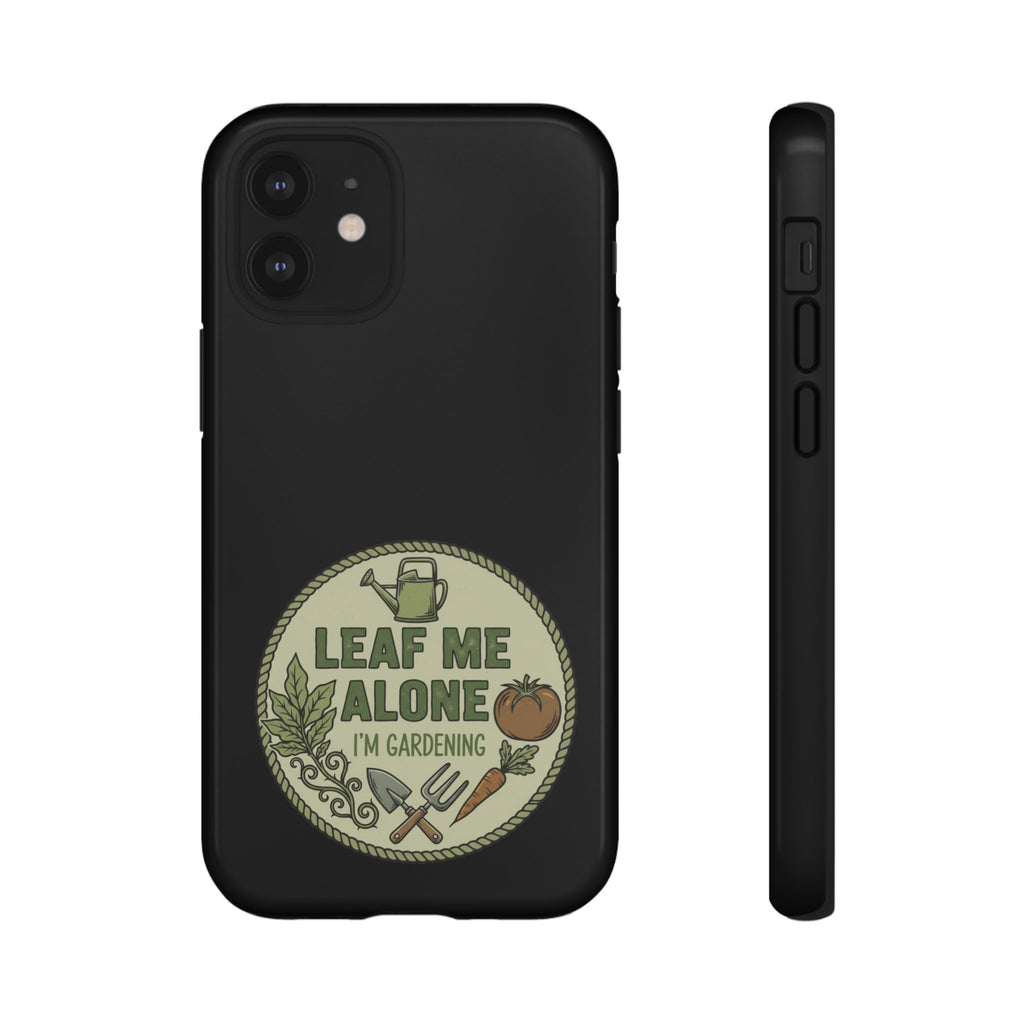 Phone Case - "Leaf Me Alone I'm Gardening" Funny Gardener Protective Tough Case