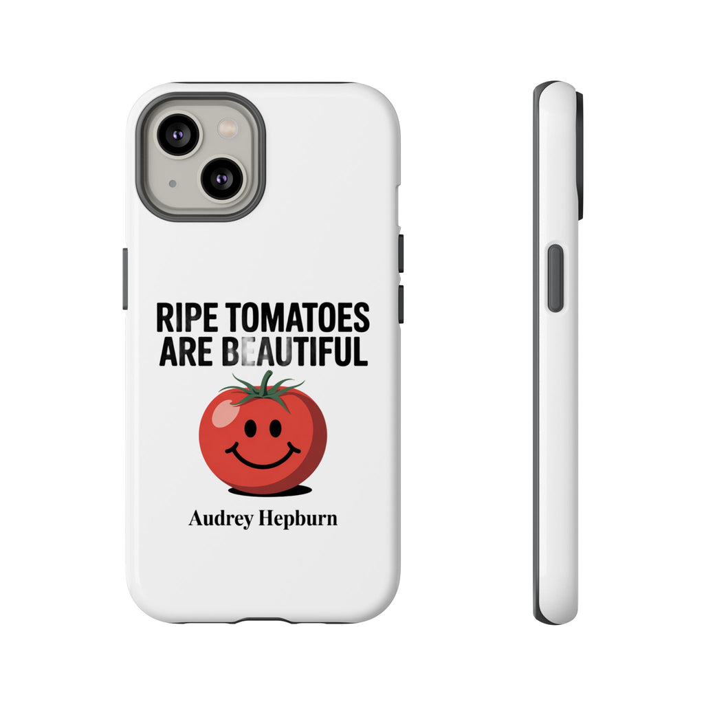 Phone Case — "Ripe Tomatoes Are Beautiful" Audrey Hepburn Quote with Smiling Tomato Graphic