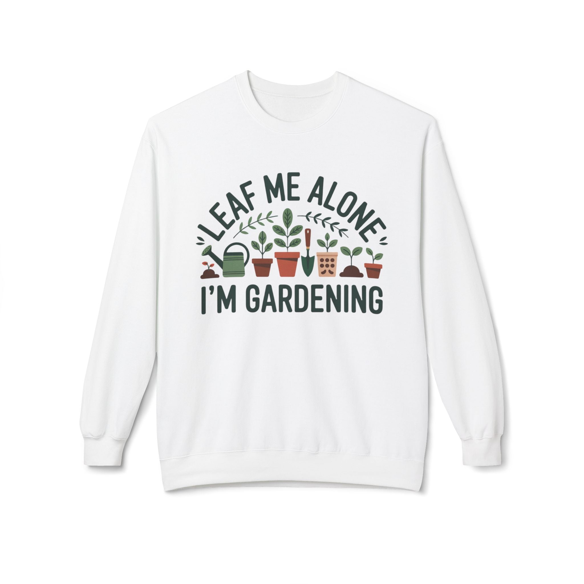 Gardening Crewneck Sweatshirt - "Leaf Me Alone I'm Gardening" Plant Lover Pullover