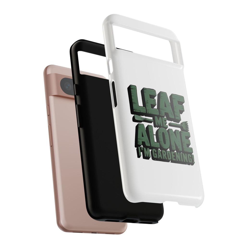 Phone Case — "Leaf Me Alone, I'm Gardening" Funny Gardener Phone Cover